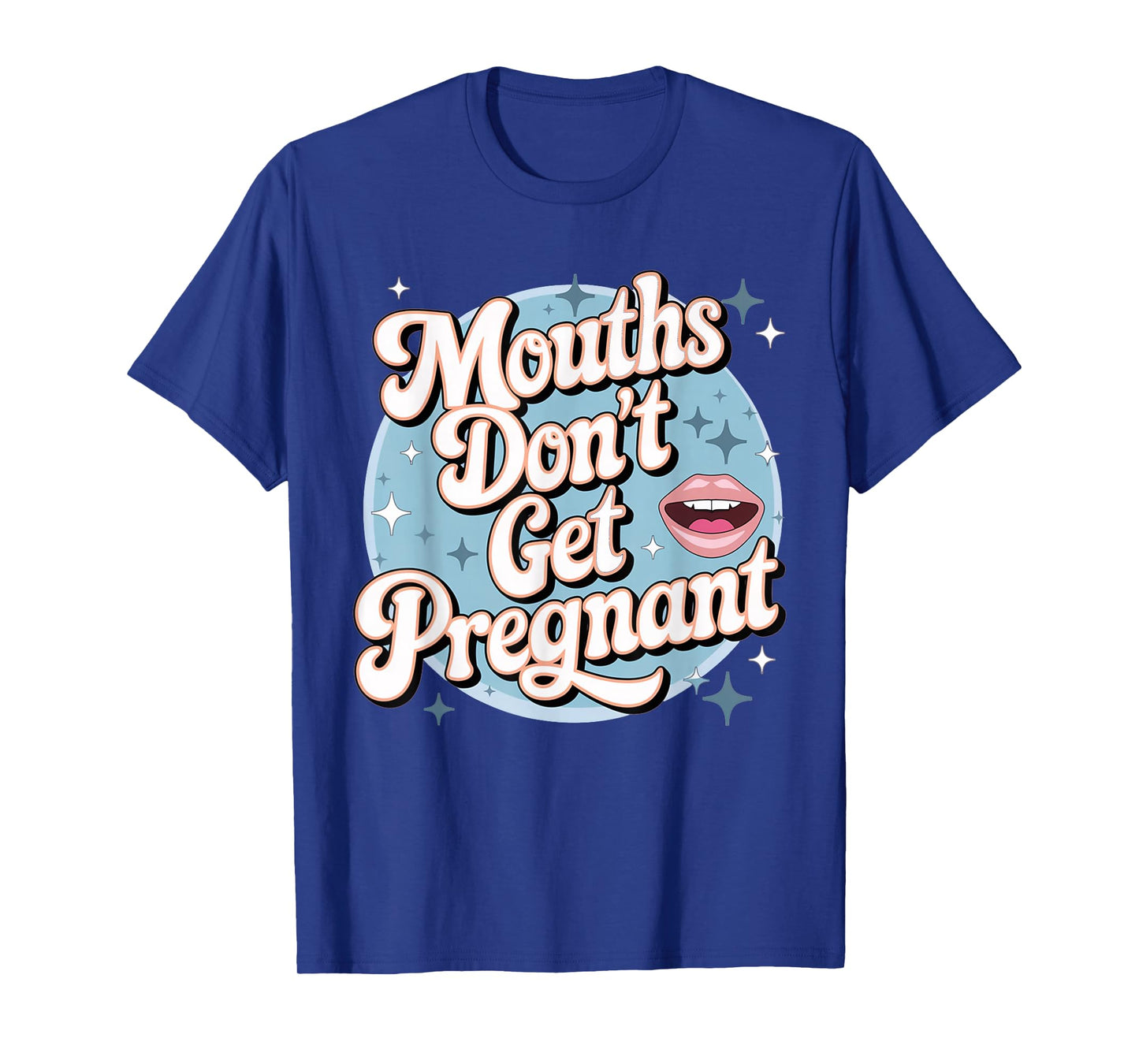 Funny Embarrassing Adult Humor Inappropriate Gifts Embarrassing Inappropriate Mouths Don't Get Pregnant Humor T-Shirt