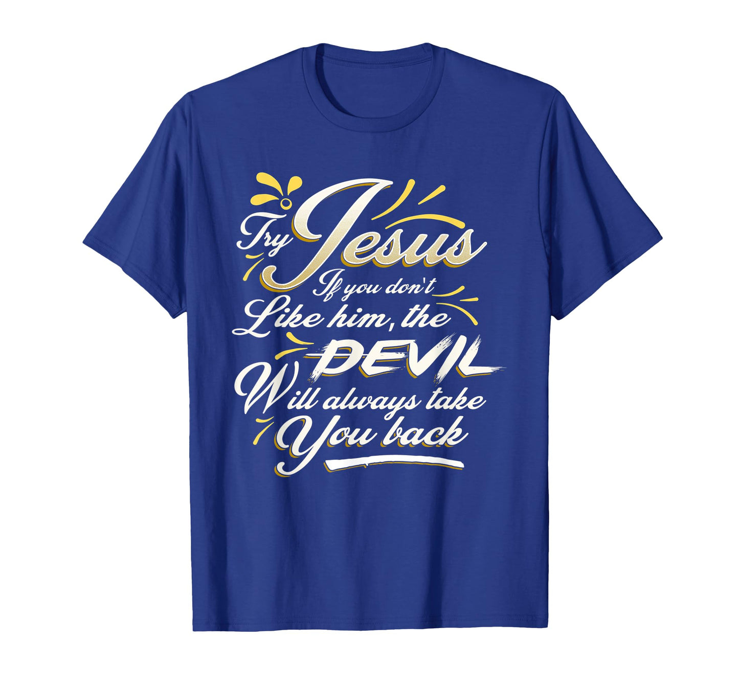 TRY JESUS shirt Devil Will Take You Back Turn To Christ gift T-Shirt