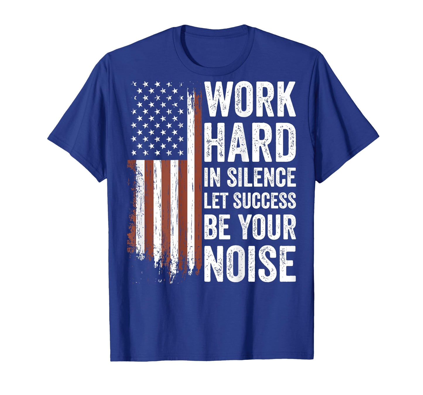 Work Hard in Silence Let Success be Your Noise (on back) T-Shirt