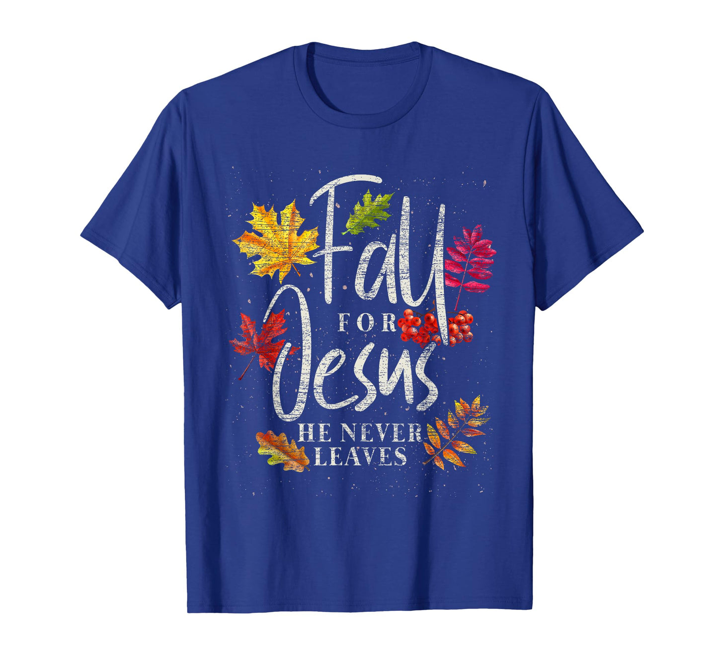 Fall For Jesus He Never Leaves Jesus T-Shirt