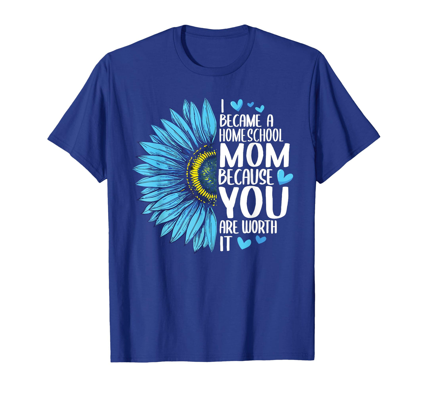 I Became A Homeschool Mom Because YOU Are Worth It Cute T-Shirt