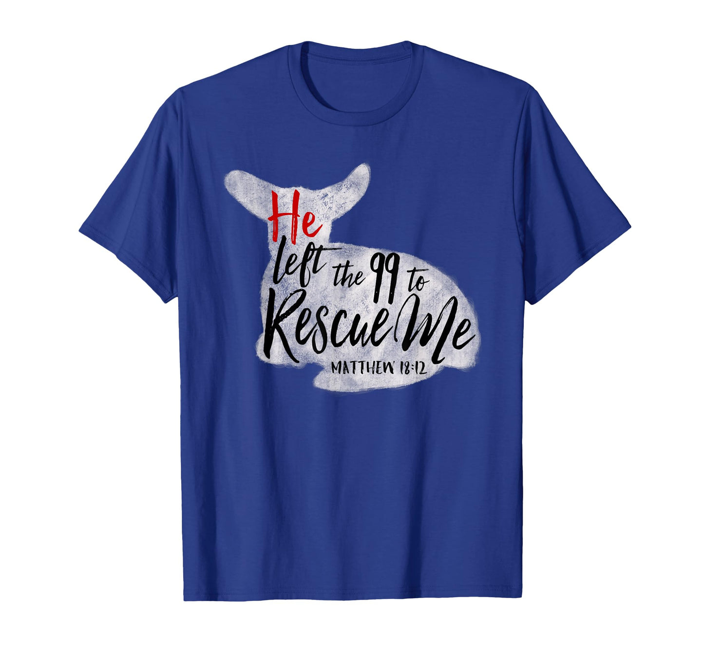 He Left The 99 To Rescue Me Matthew 18:12 T-Shirt T-Shirt