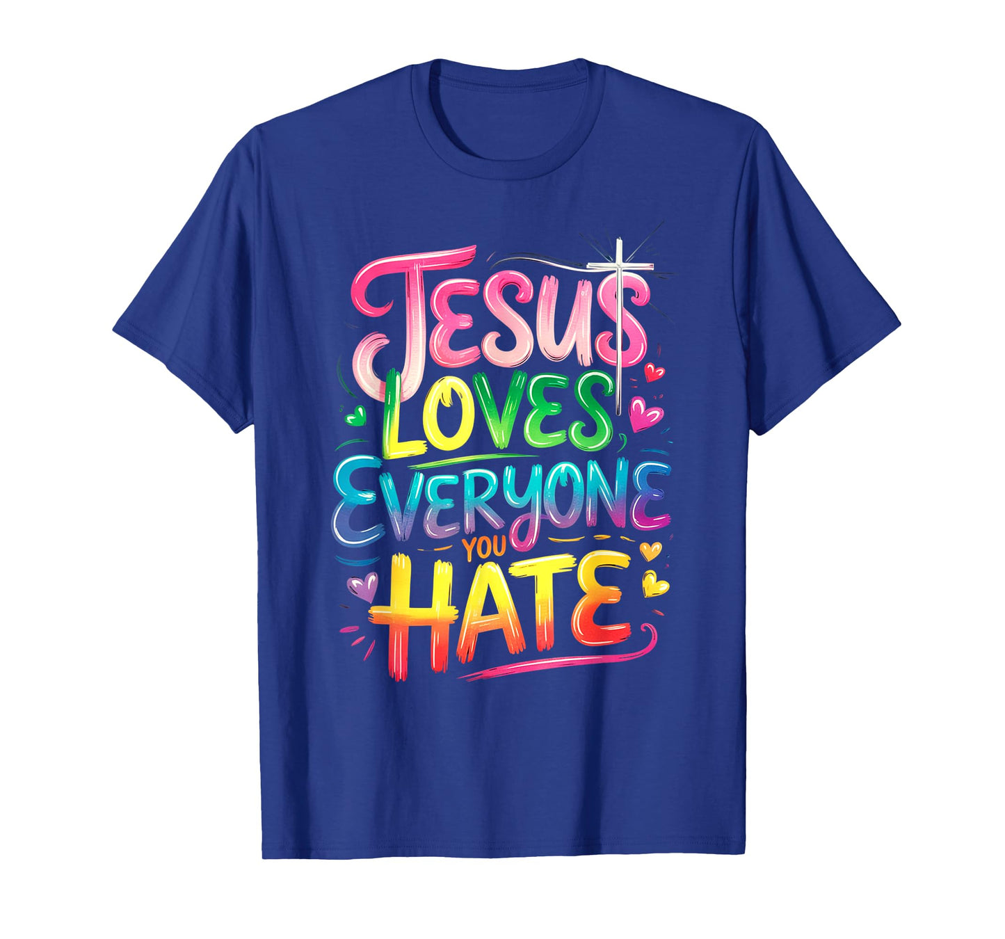 Jesus Loves Everyone You Hate Christian LGBTQ Religion Funny T-Shirt