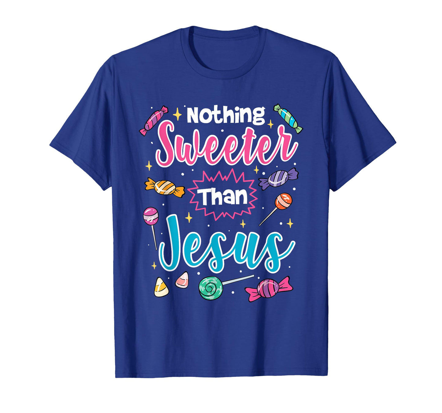 Nothing Sweeter Than Jesus Christian Faith Candy T-Shirt