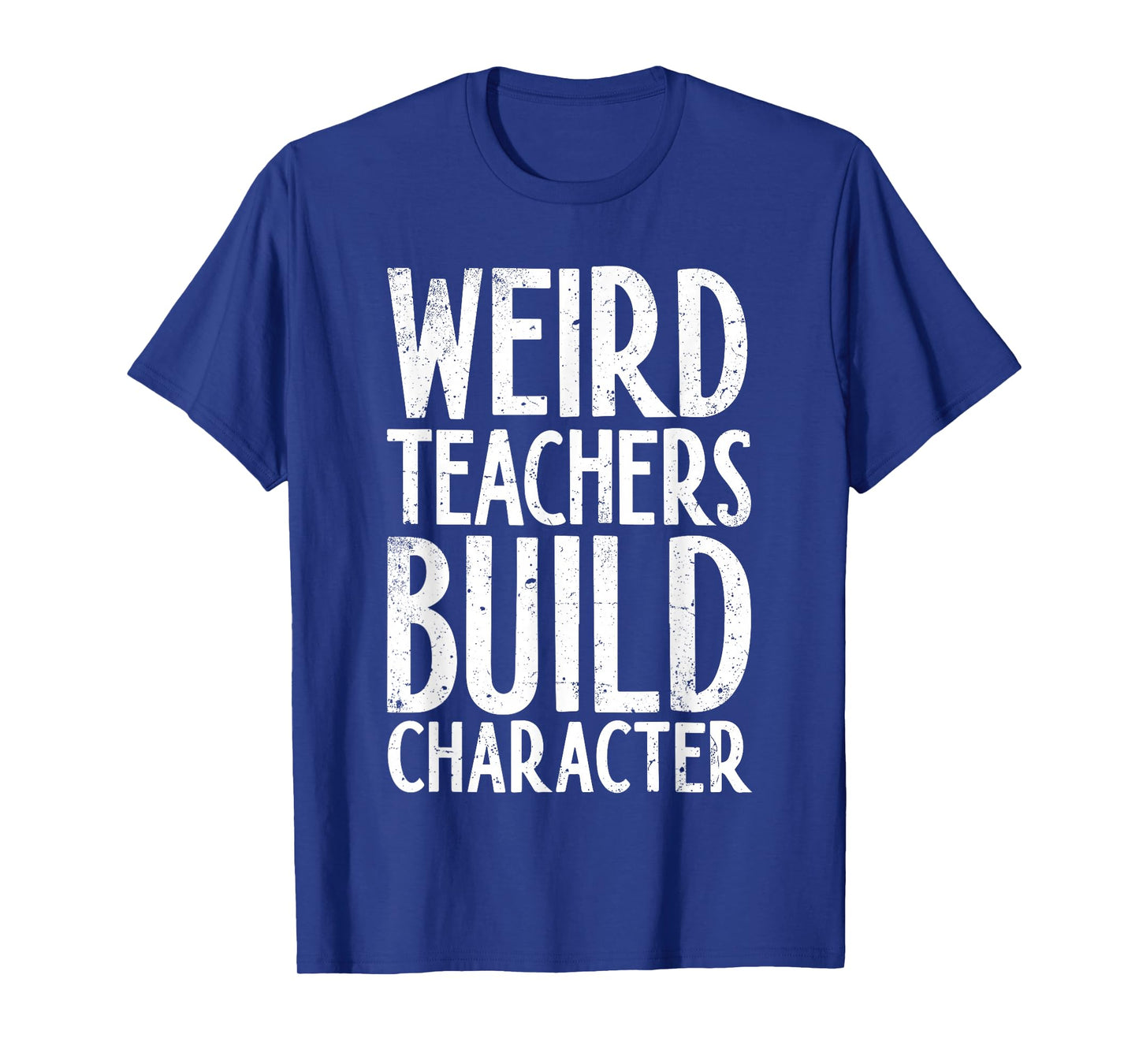 Weird Teachers Build Character Shirt Teacher Appreciation T-Shirt