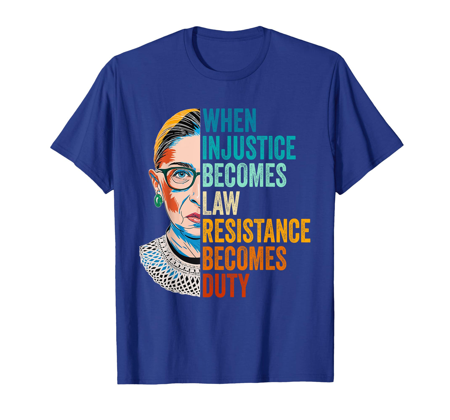 When Injustice Becomes Law Resistance Becomes Duty RBG Quote T-Shirt