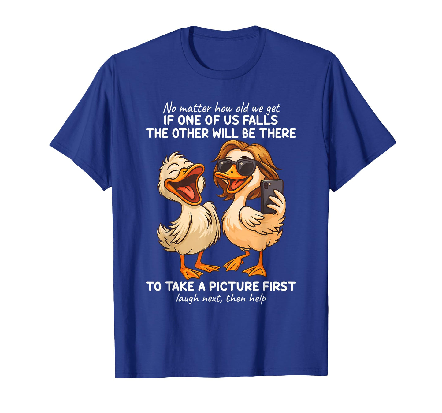 No Matter How Old We Get If One Of Us Falls The Other Ducks T-Shirt