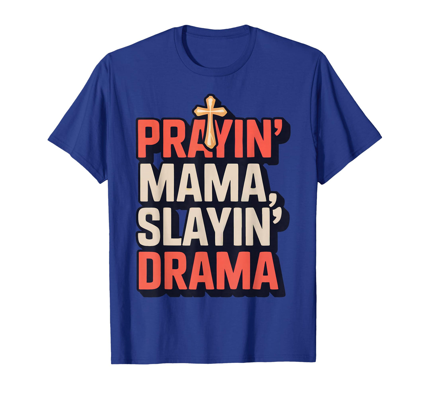 Prayin' Mama Slayin' Drama ChristianMotherhood Momlife T-Shirt