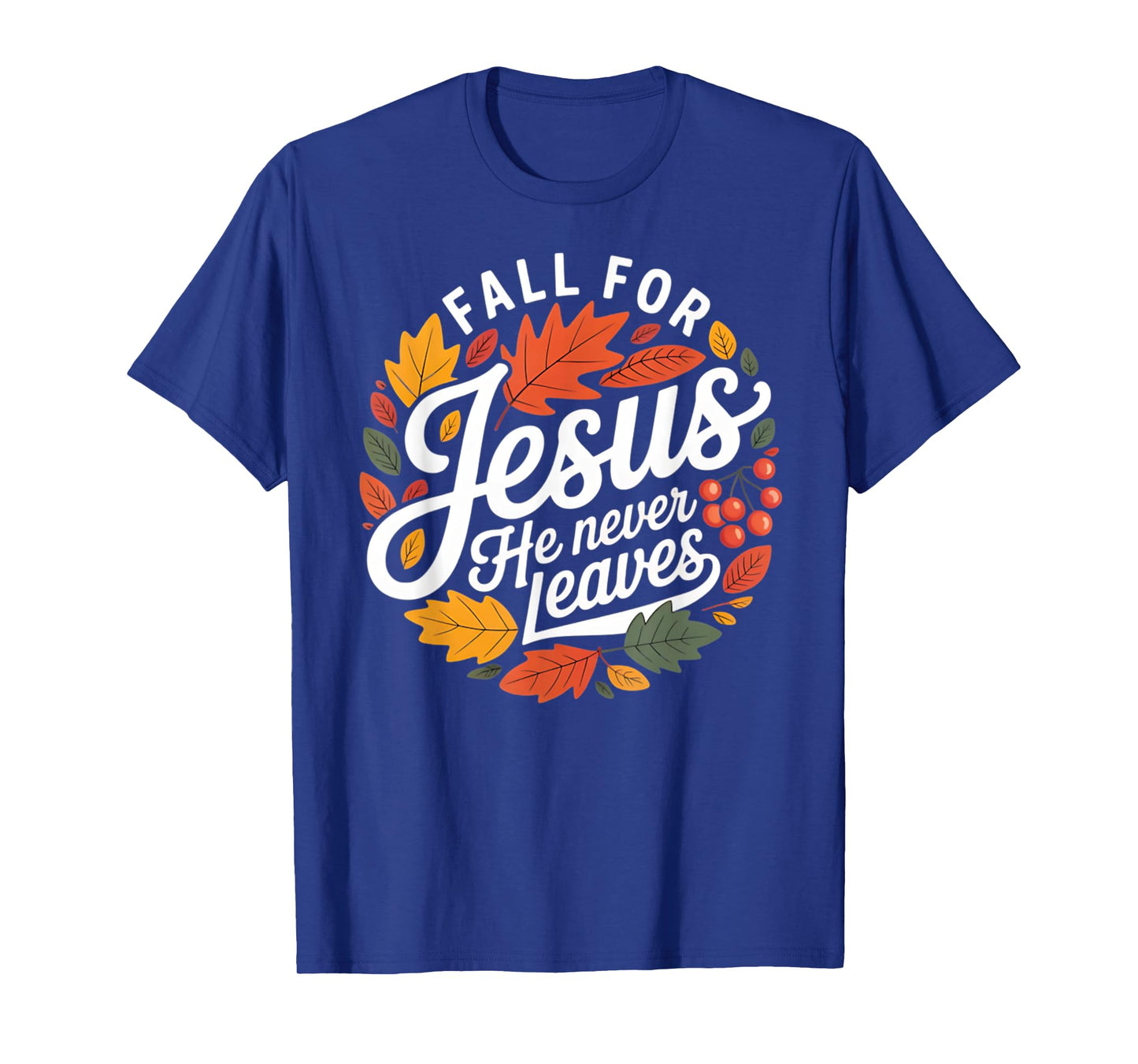 Fall for Jesus He Never Leaves Religious Fall T-Shirt