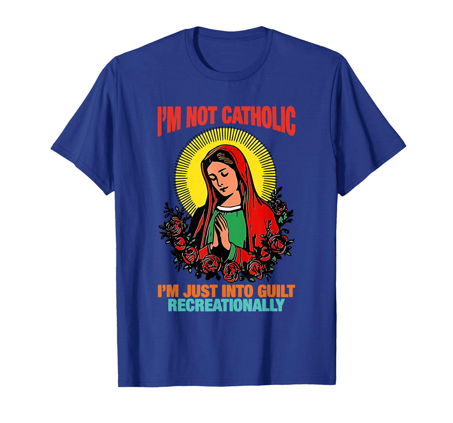 I'm Not Catholic I'm Just Into Guilt Recreationally Design T-Shirt