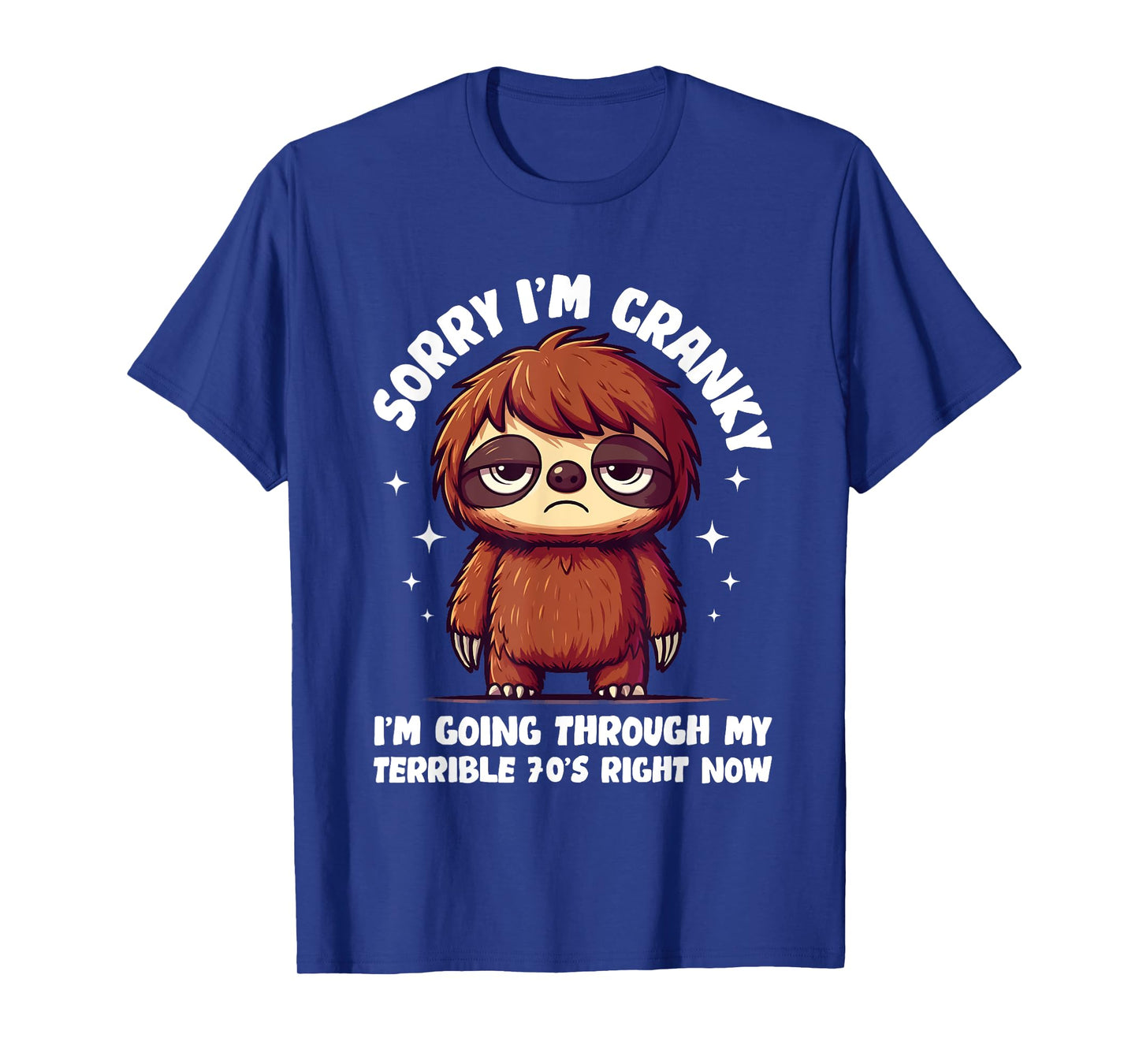 Sorry I'm Cranky I'm Going Through My Terrible 70βs Righ T-Shirt