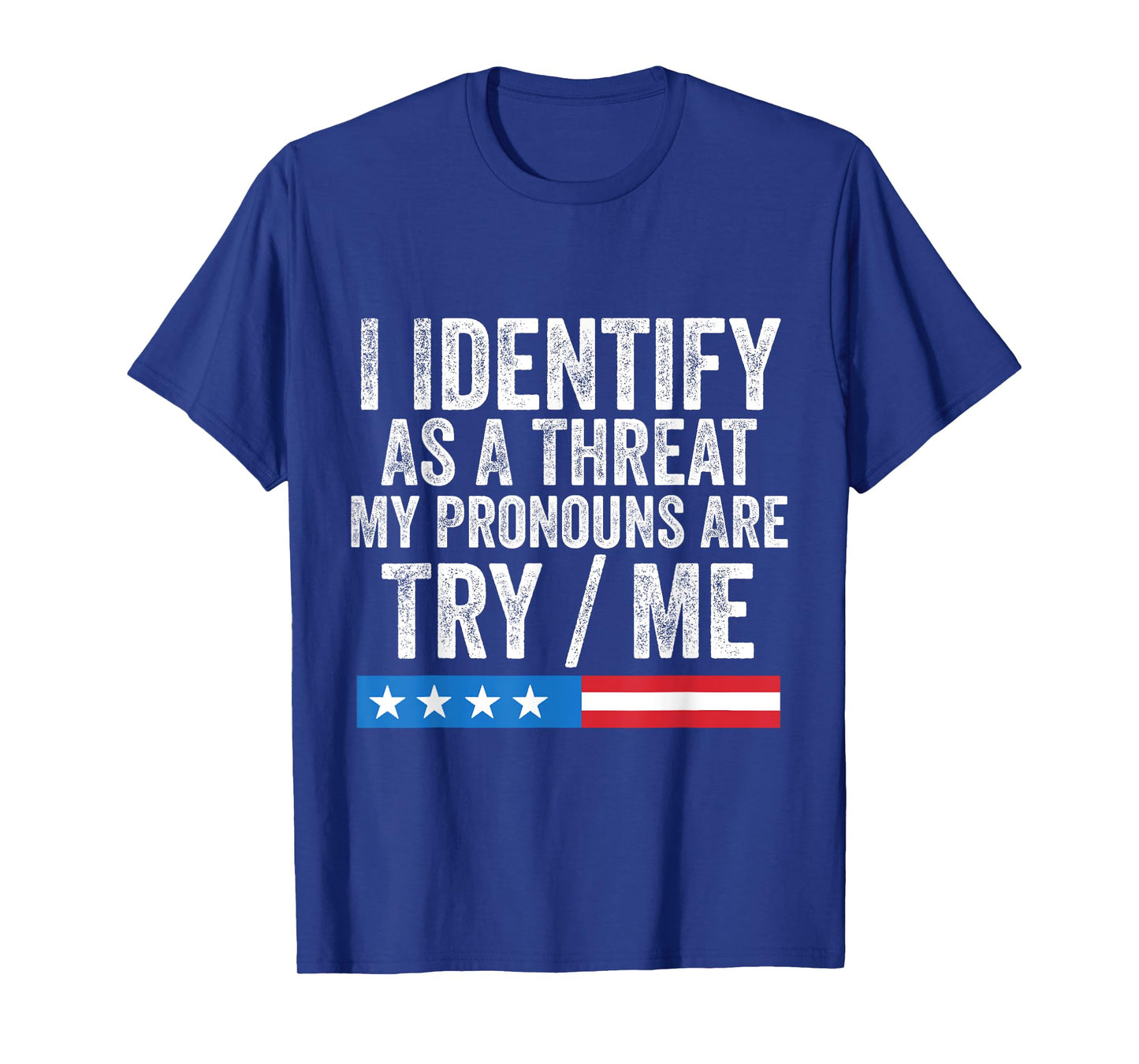 I Identify As A Threat My Pronouns are Try/Me T-Shirt