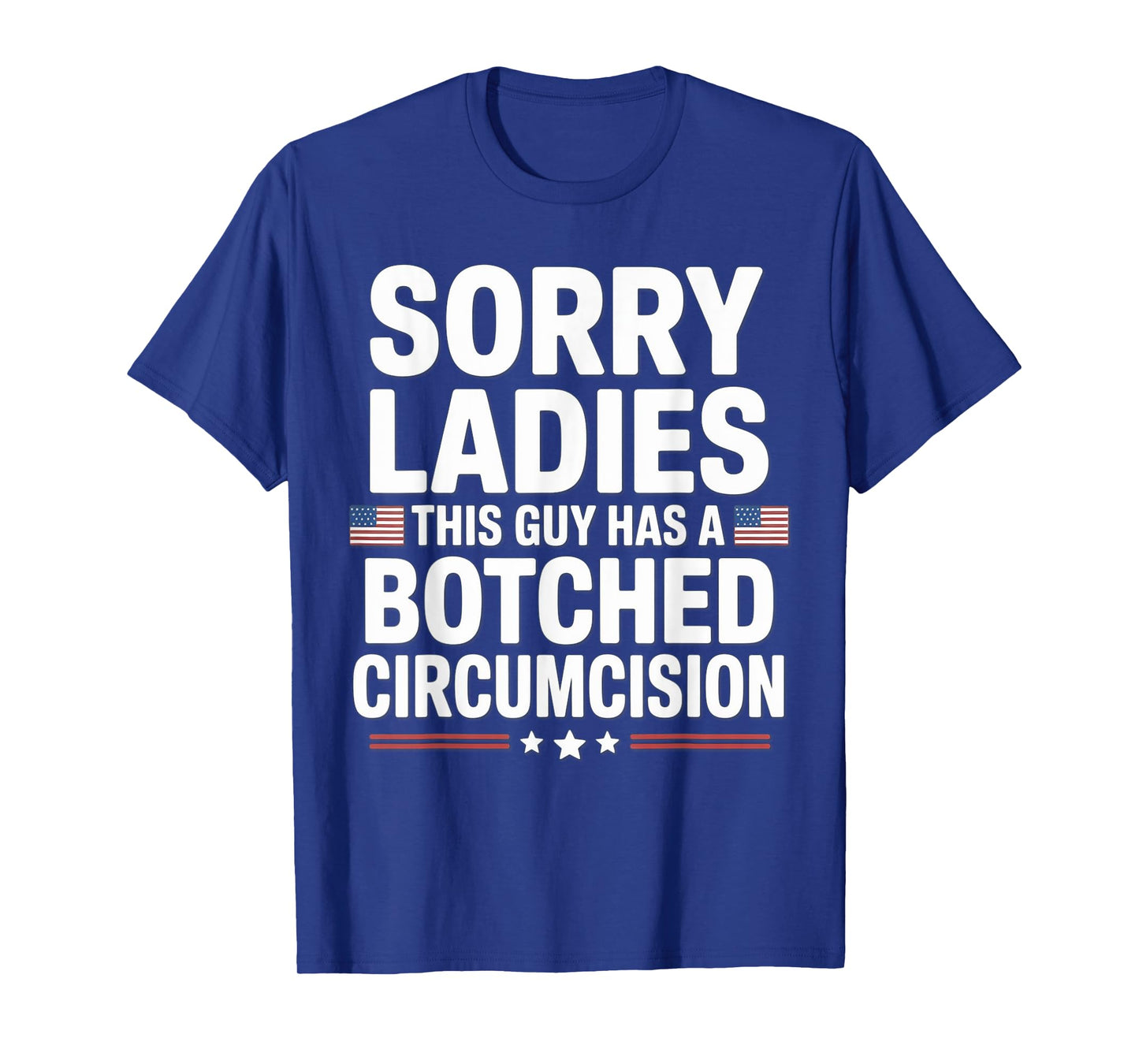 Sorry Ladies This Guy Has A Botched Circumcision T-Shirt
