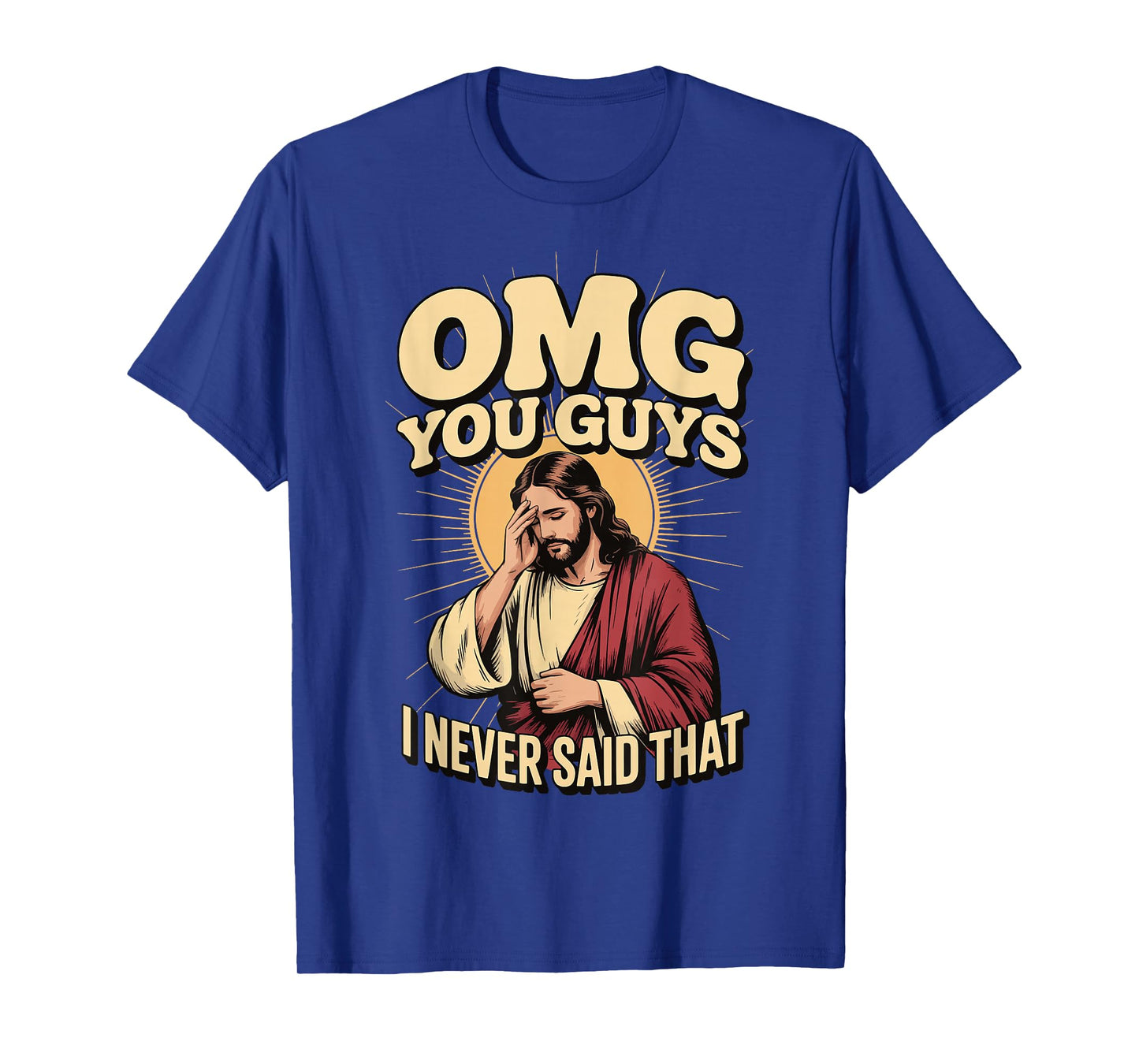OMG You Guys I Never Said That Jesus T-Shirt