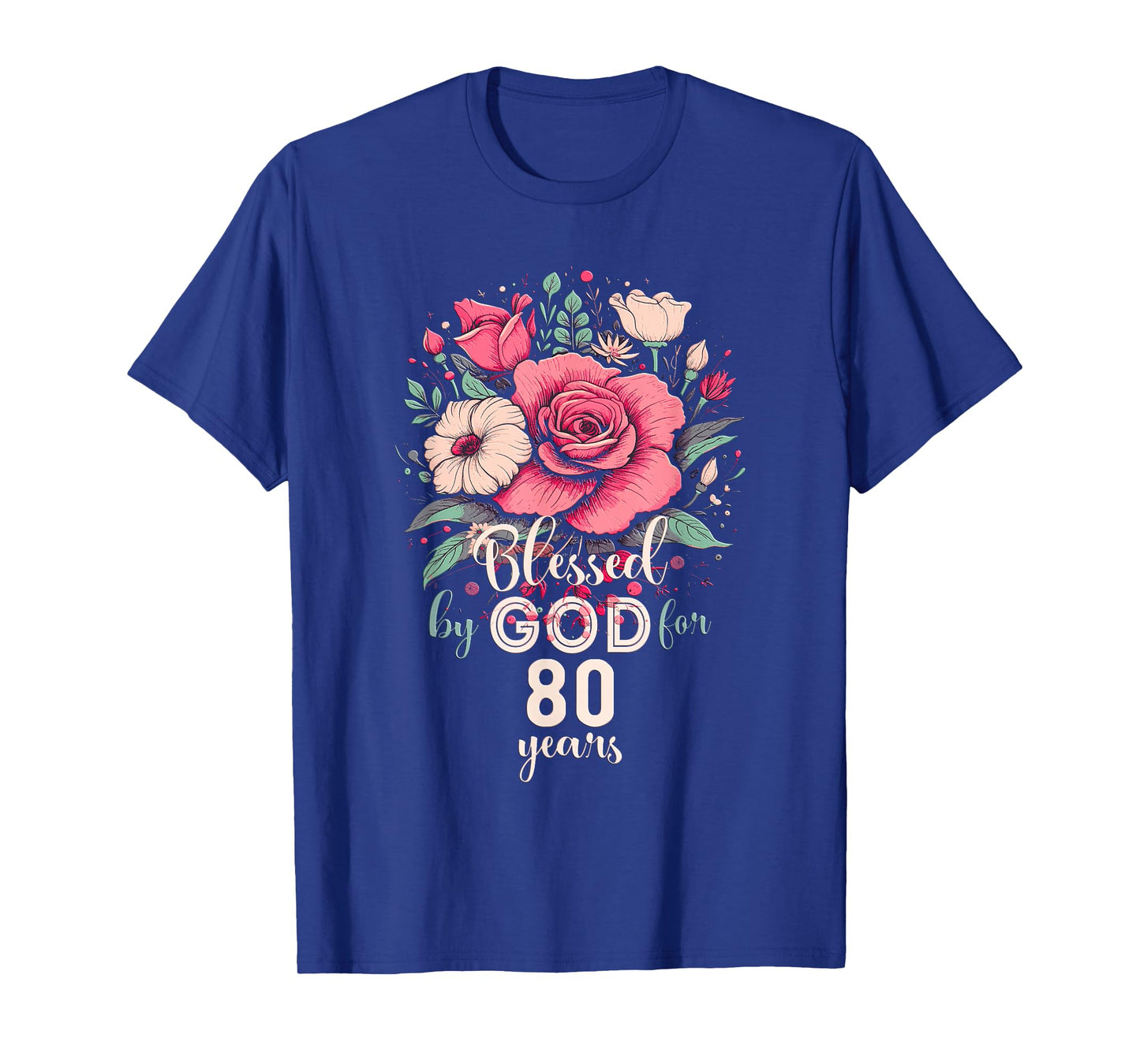 Blessed By God For 80 Years Rose Religious 80th Birthday T-Shirt