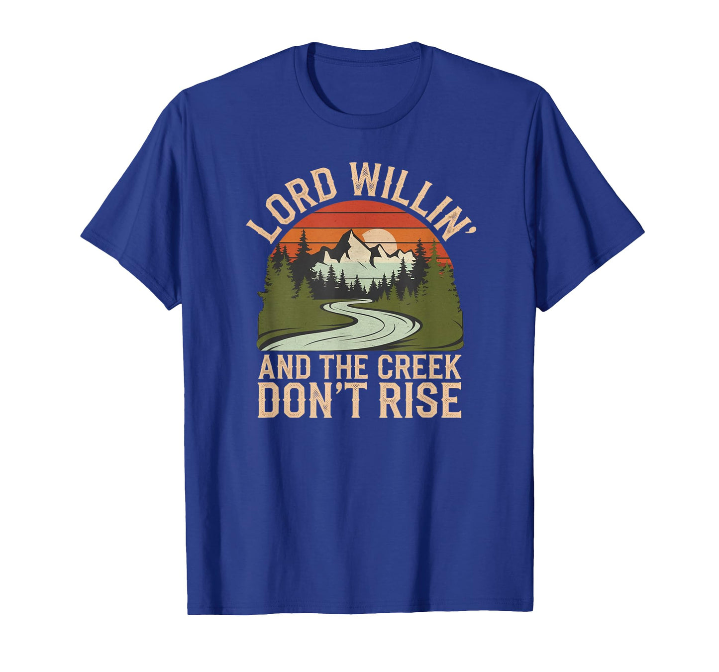 Lord Willin’ And The Creek Don’t Rise Country T-Shirt