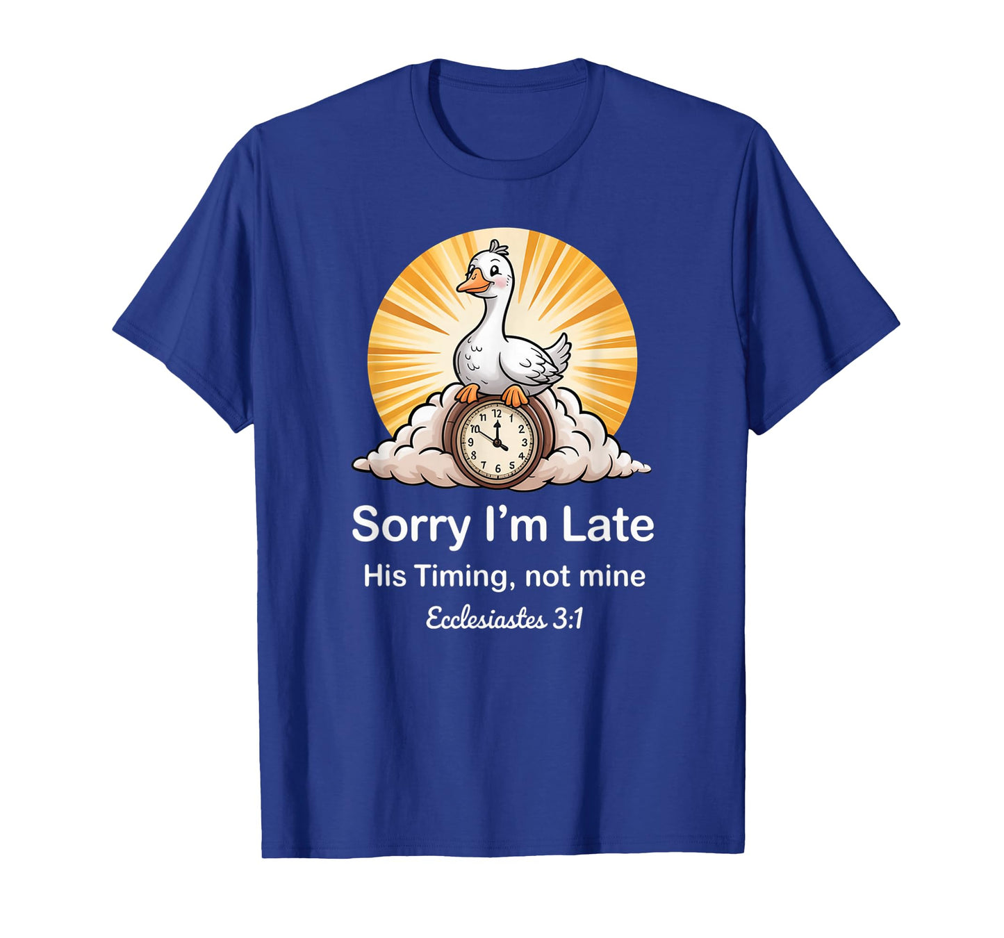 Sorry I'm Late his Timing not Mine, Funny Christian Goose T-Shirt