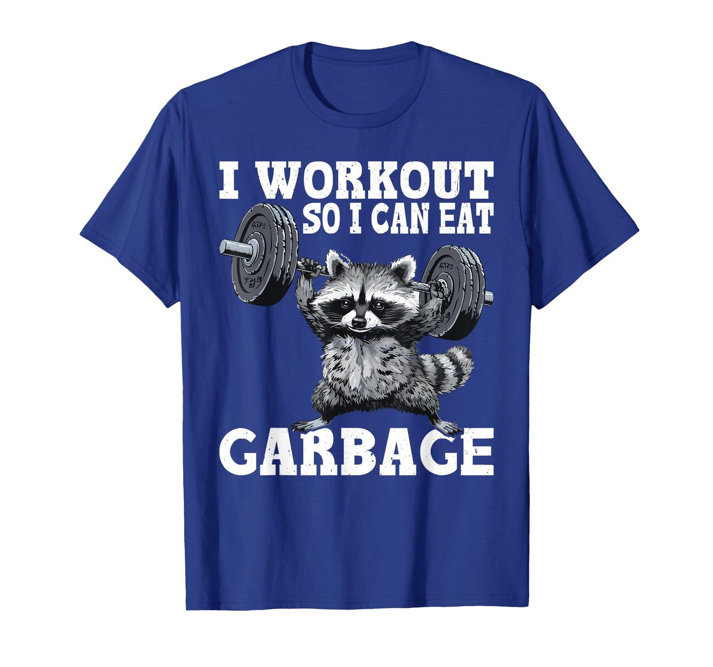 I Workout So I Can Eat Garbage Fitness Exercise Humor T-Shirt