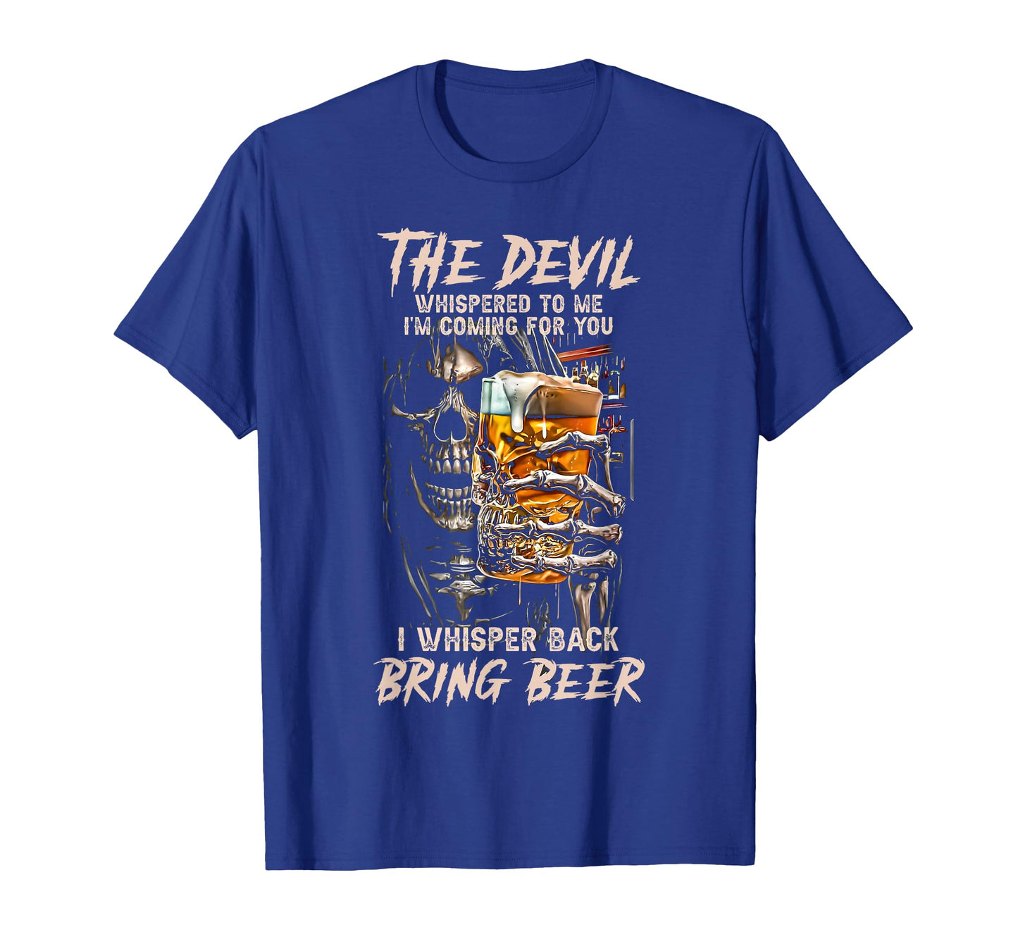 The Devil Whispered To Me I Whisper Back Bring Beer Death T-Shirt