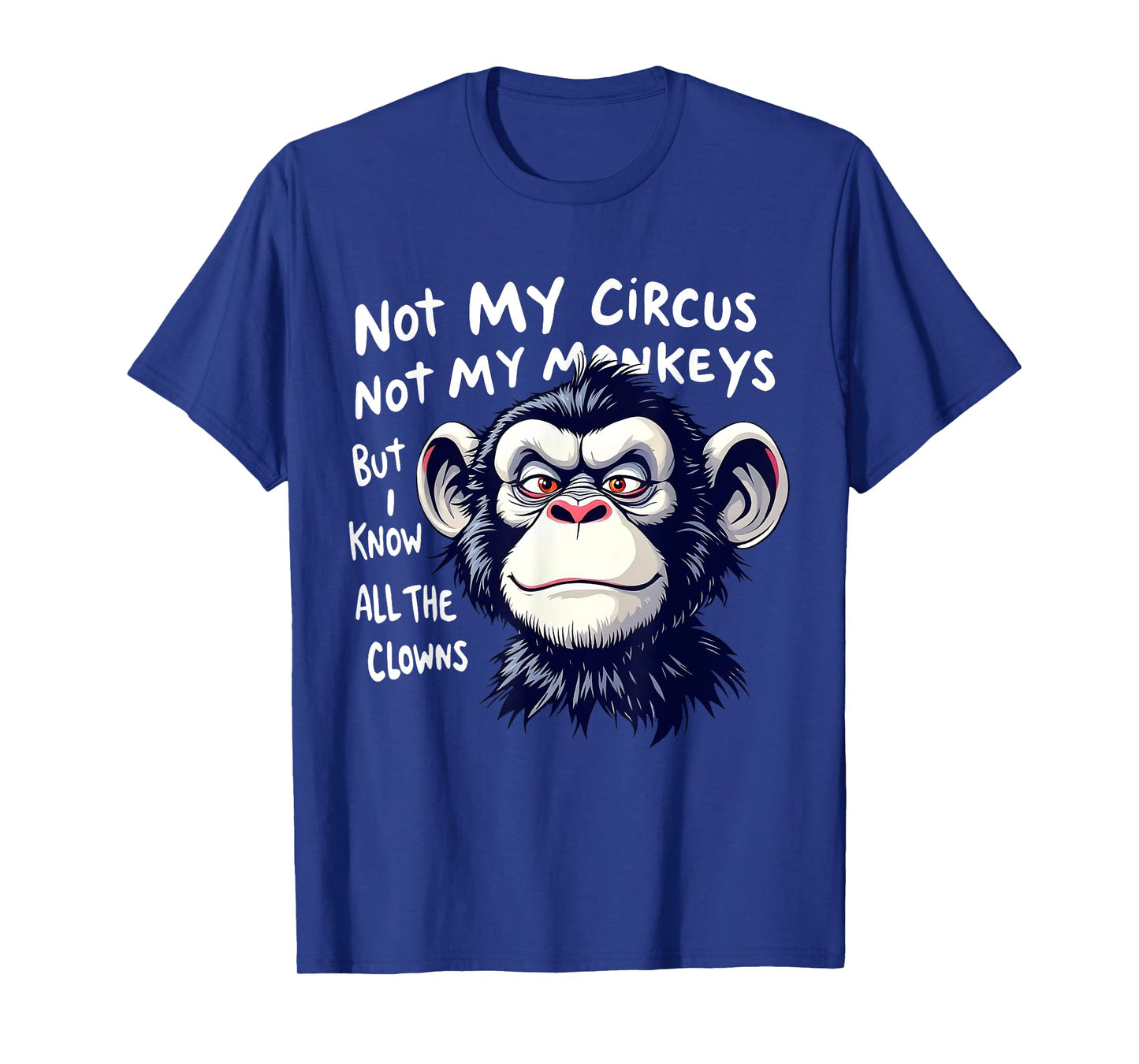 Not My Circus Not My Monkeys But I Know All The Clowns Men T-Shirt