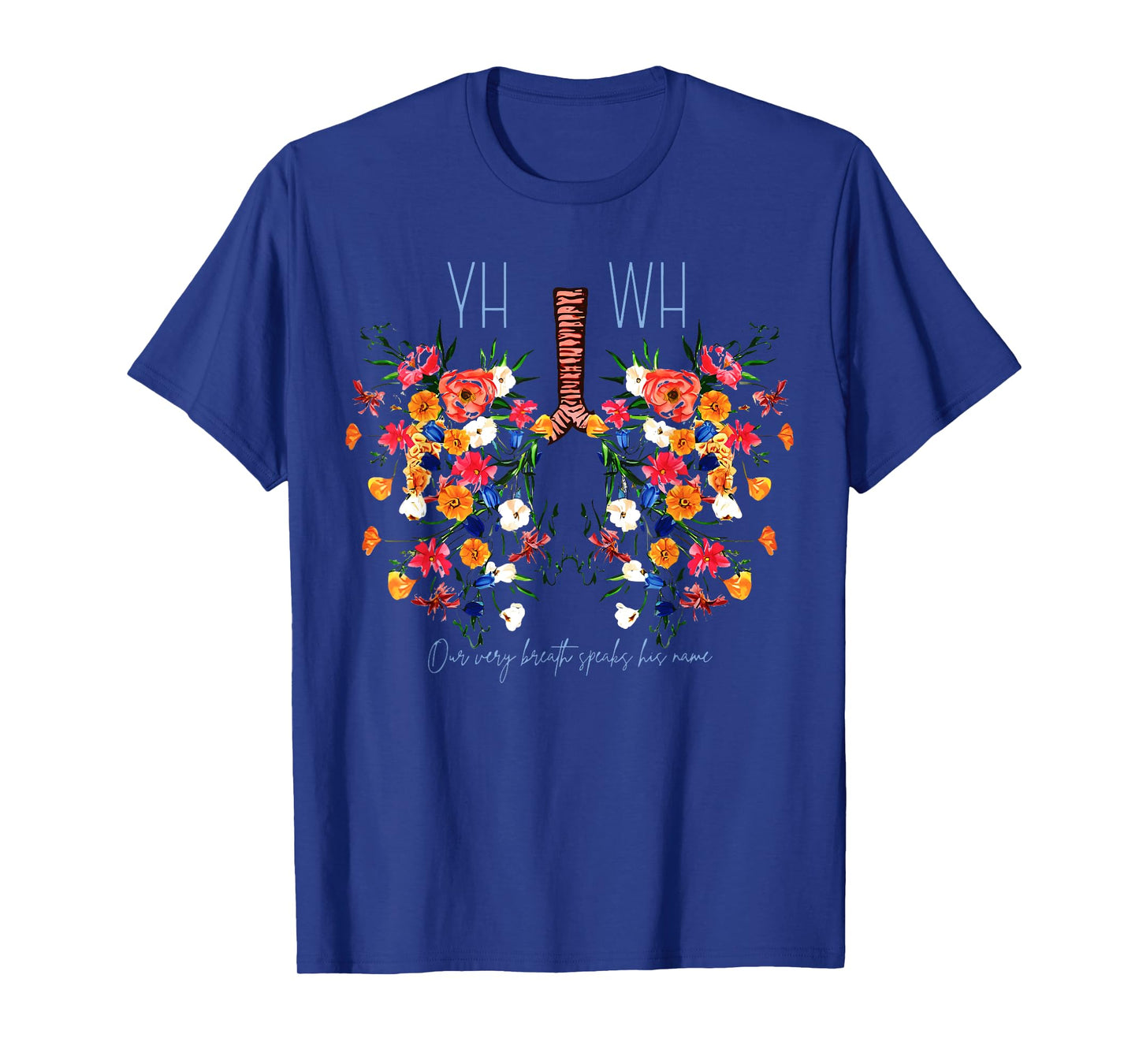 Yahweh Our Very Breath Speaks His Name Flower Lung Christian T-Shirt