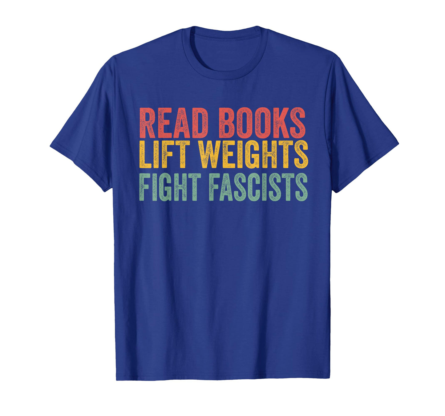 Read Books Lift Weights Fight Fascists Reading Men Women T-Shirt