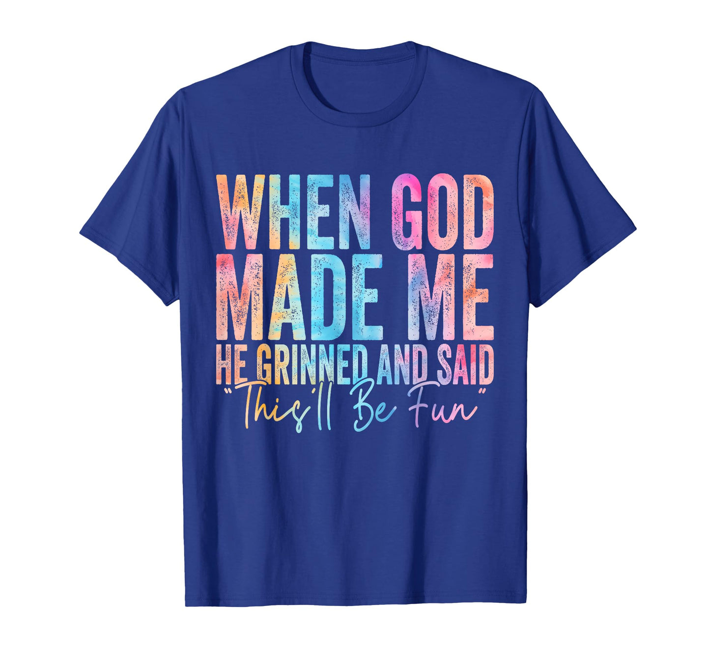 When God Made Me He Grinned and Said Funny Sarcastic Saying T-Shirt