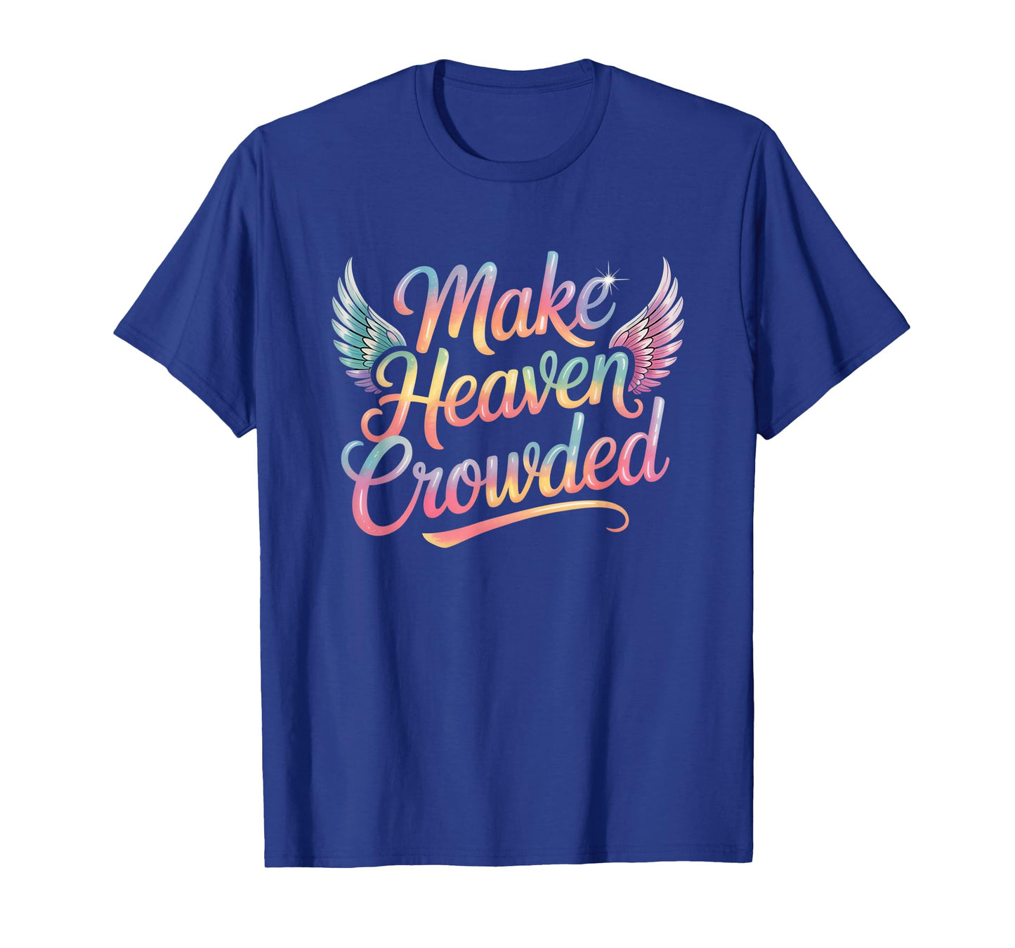 Make Heaven Crowded Christian Faith Design T-Shirt