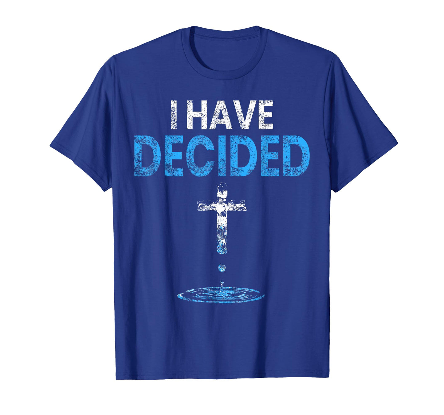 I Have Decided Christian Baptism Cross Water Faith T-Shirt