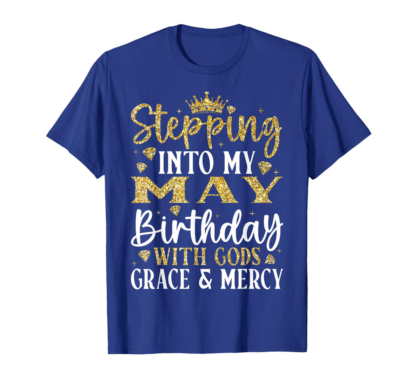 Stepping into My May Birthday with Gods Grace & Mercy T-Shirt