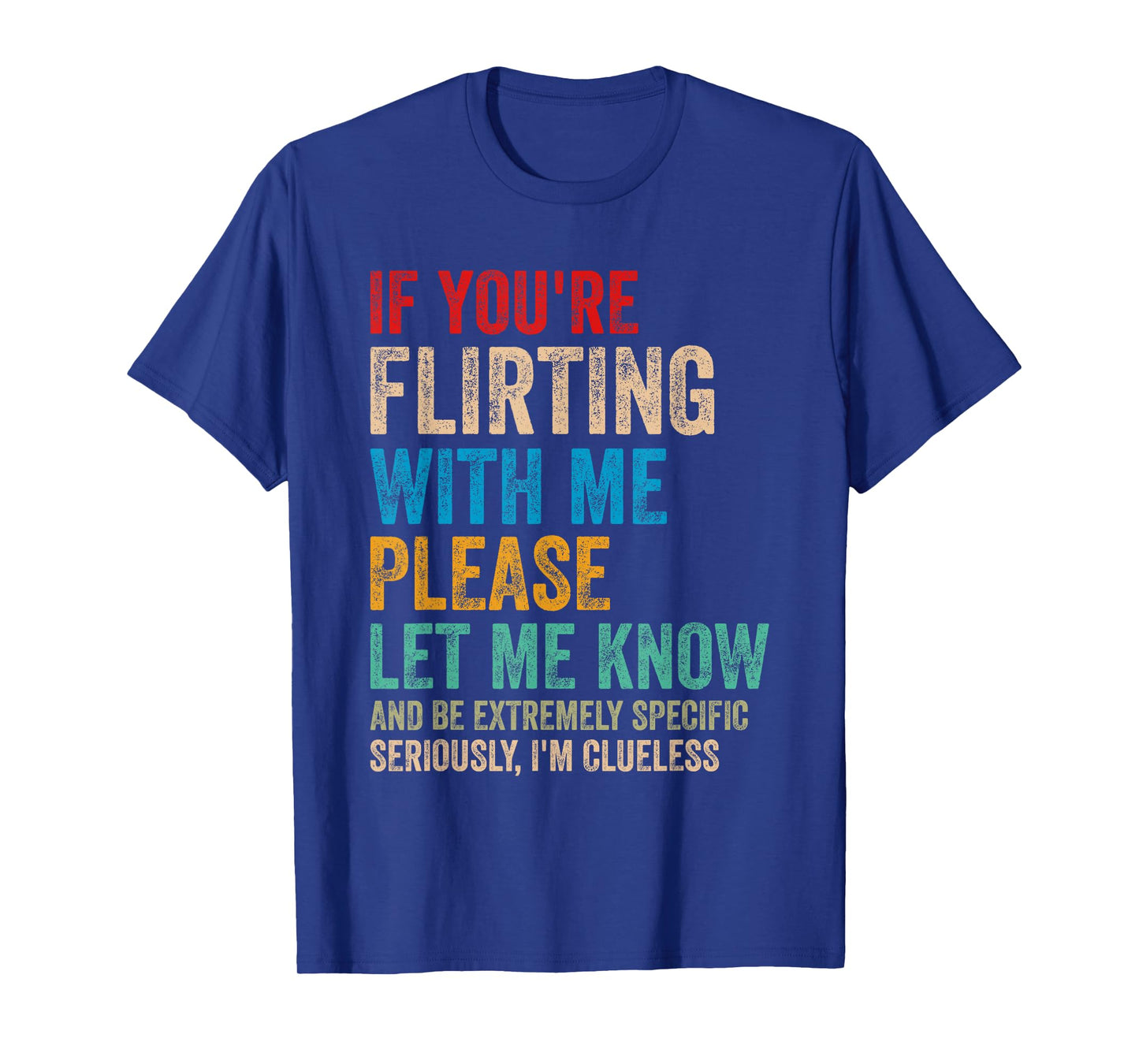 If You're Flirting With Me Please Let Know And Be Extremely T-Shirt
