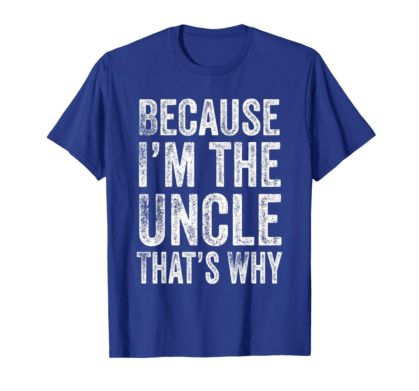 Because I’m the Uncle That’s Why Father's Day Uncle T-Shirt