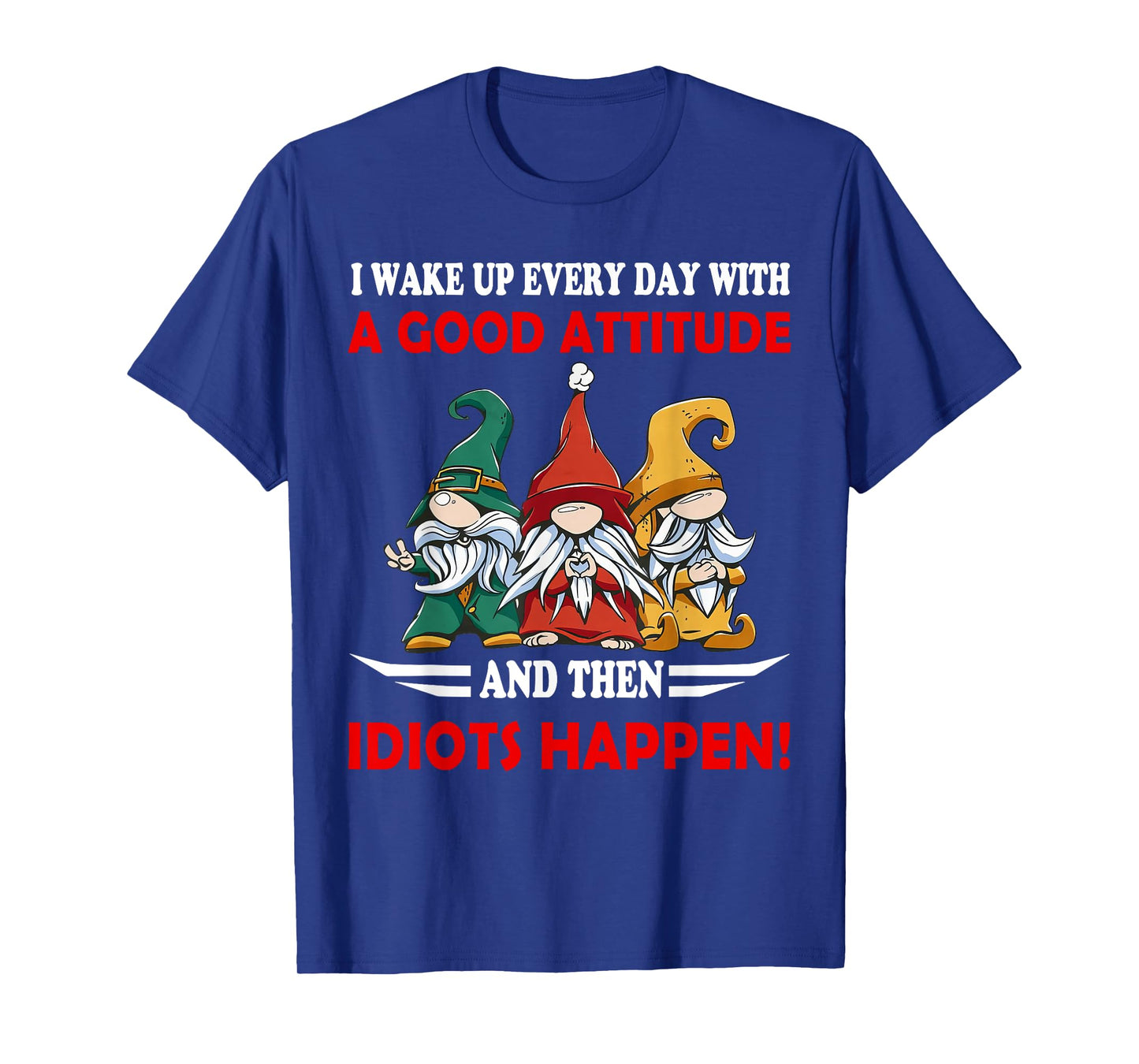 I Wake up Every Day With A Good Attitude Funny Gnome Saying T-Shirt