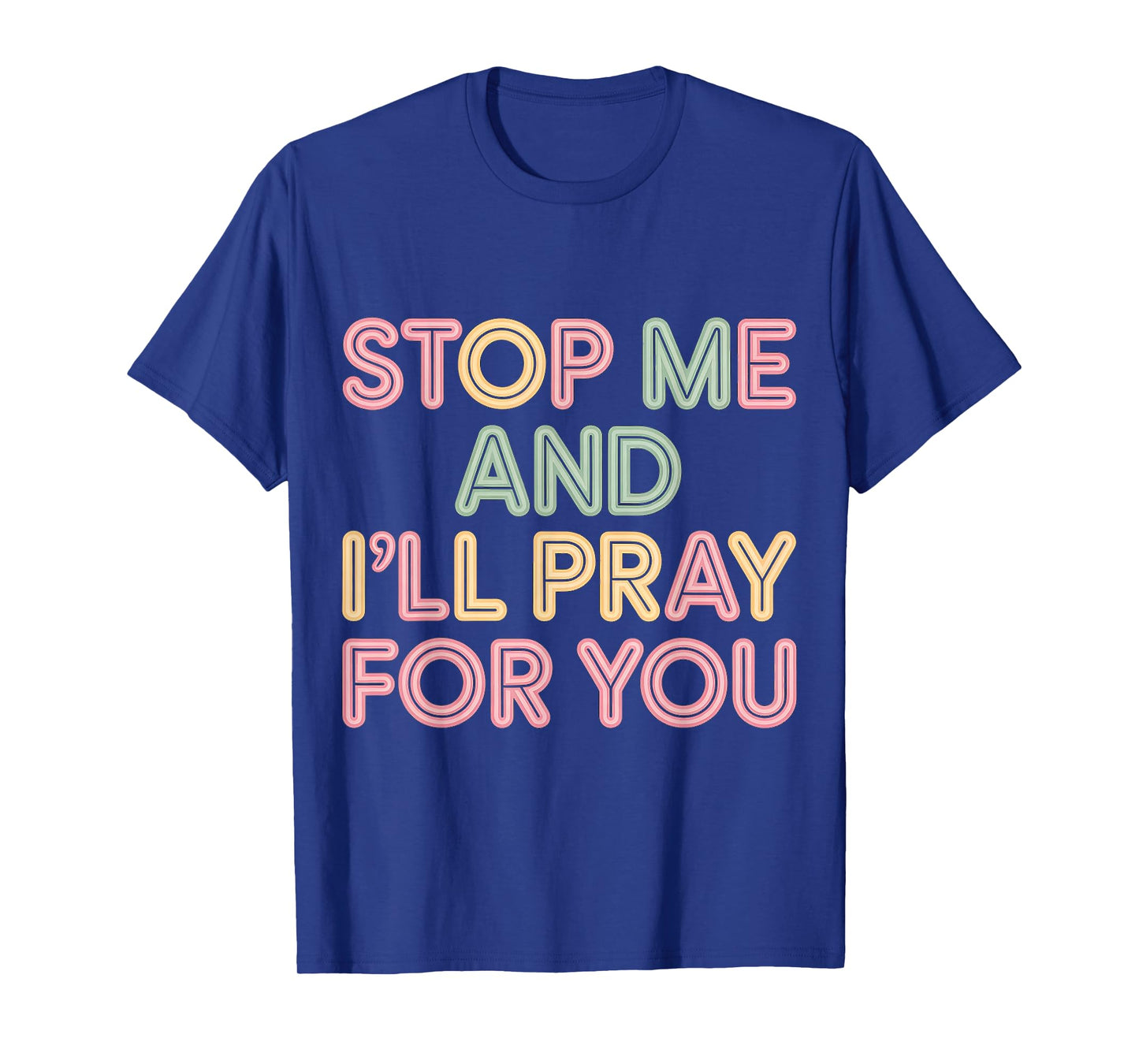 Stop Me and I'll Pray for You Faith Message Encourage |- T-Shirt