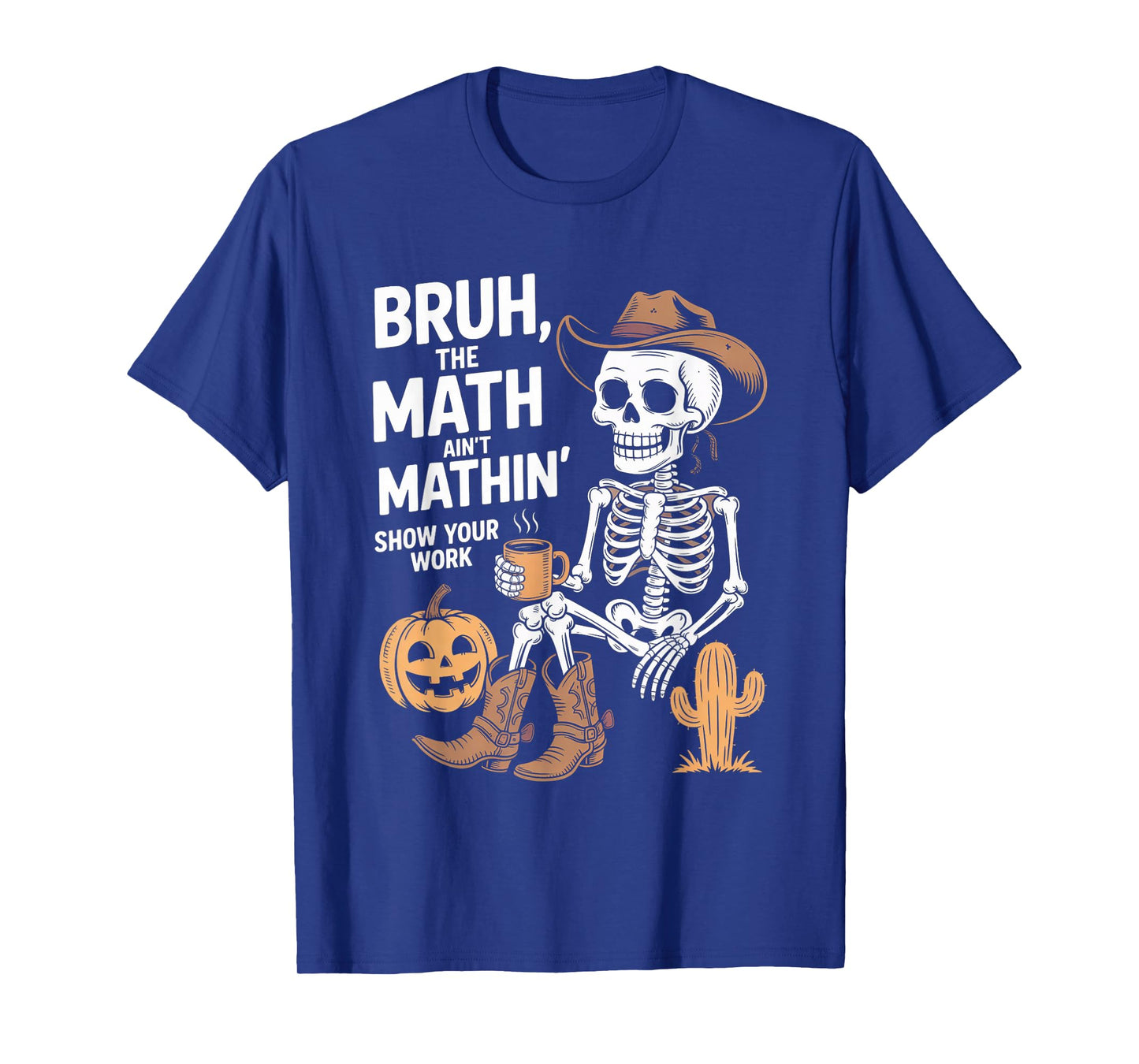 Bruh The Math Ain't Mathin' Show Your Work Halloween Teacher T-Shirt