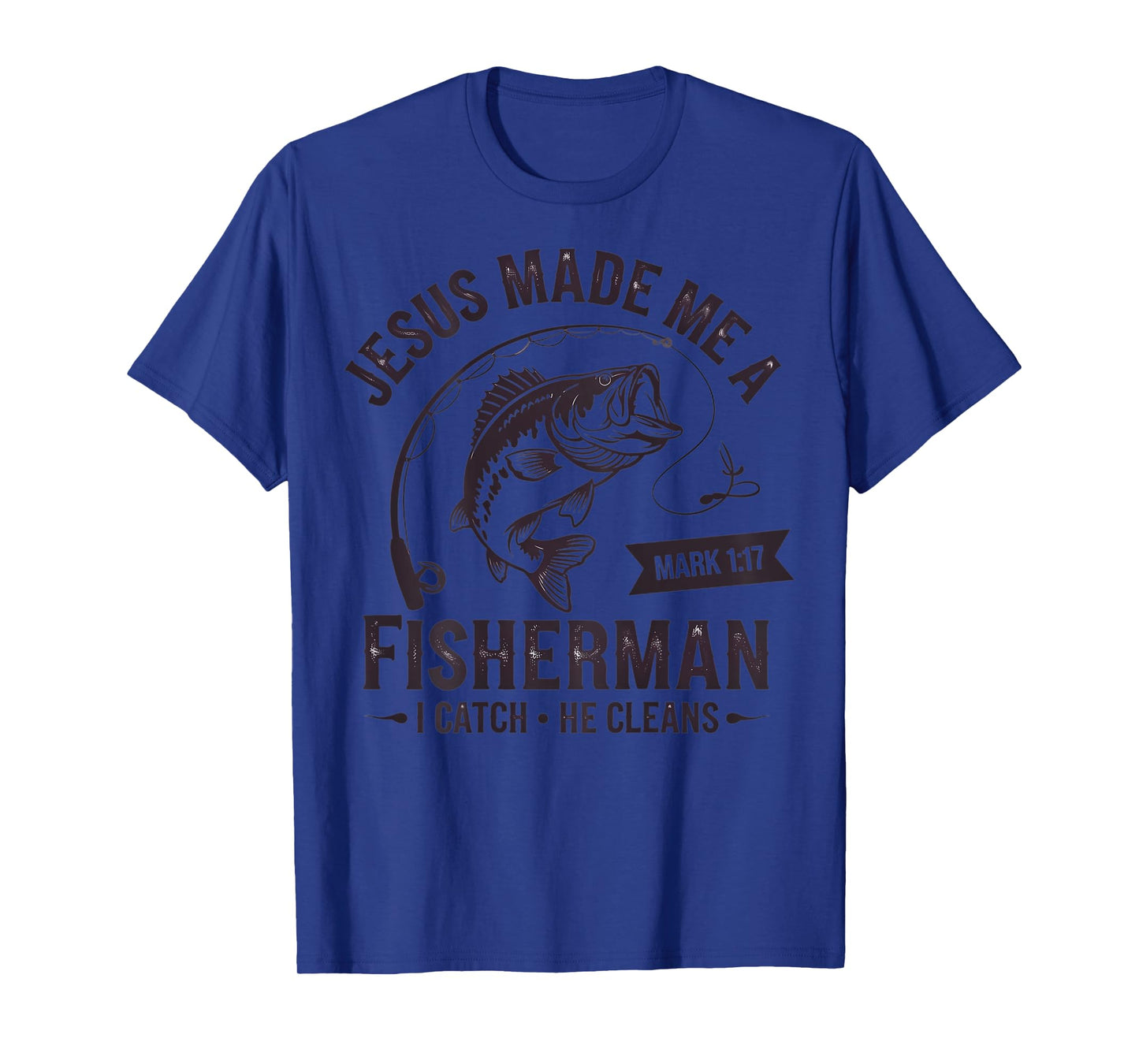 (On Back) Jesus Made Me A Fisherman I Catch He Cleans T-Shirt