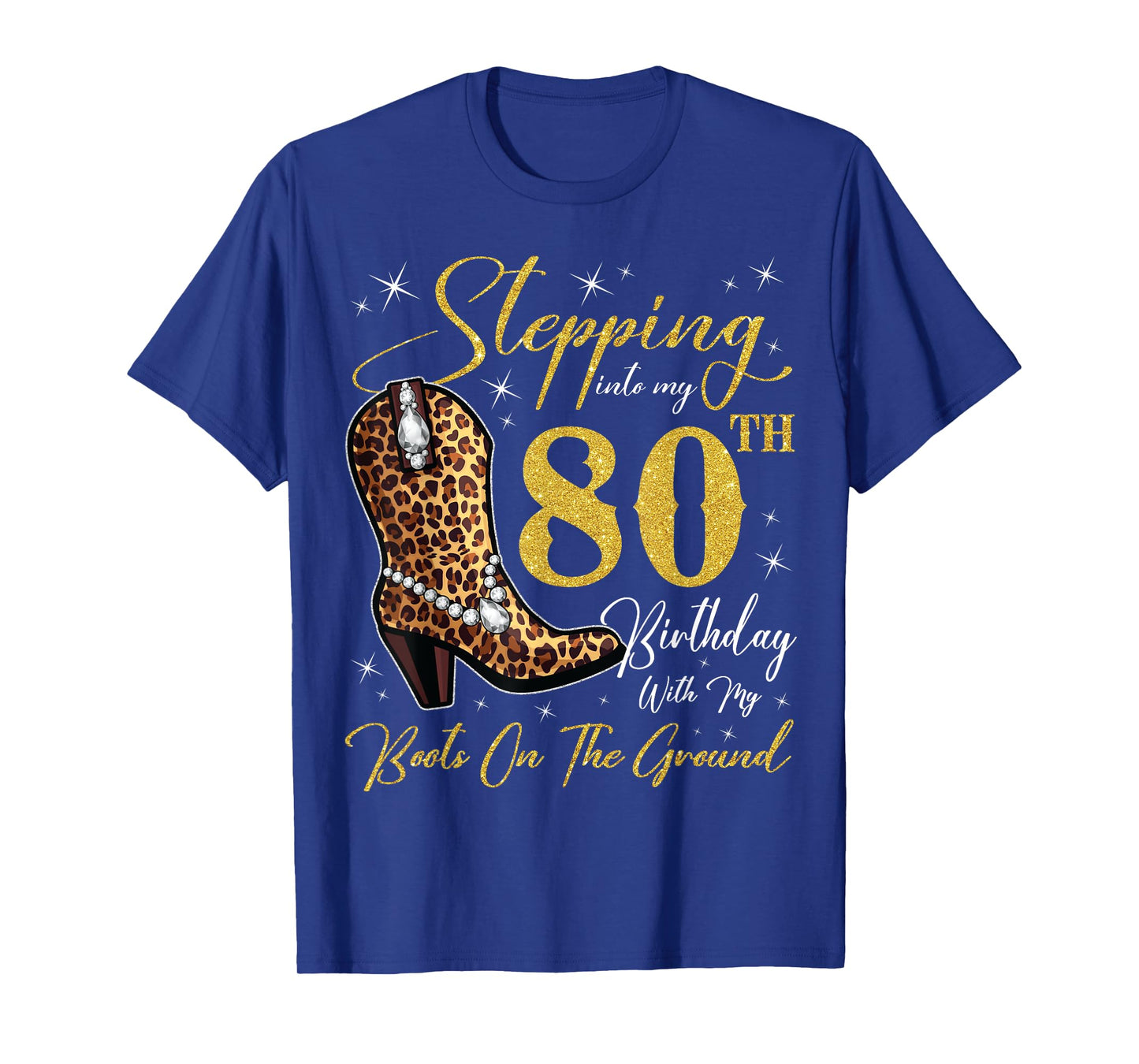 Stepping Into My 80th Birthday With My Boots On The Ground T-Shirt