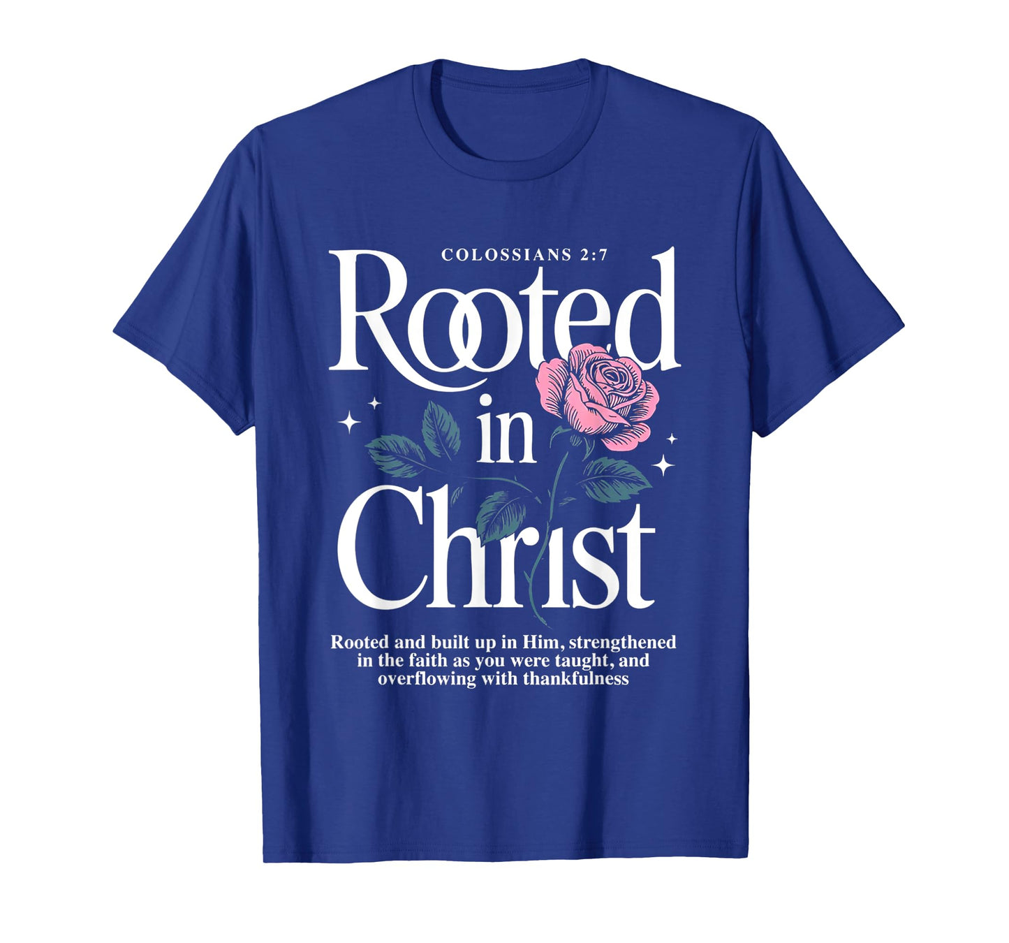 Rooted in Christ Jesus Cristian Rose T-Shirt