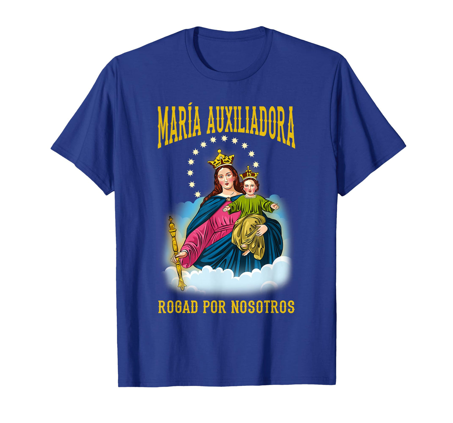 MARÍA AUXILIADORA ROGAD POR NOSOTROS. VIRGEN MARÍA T-Shirt