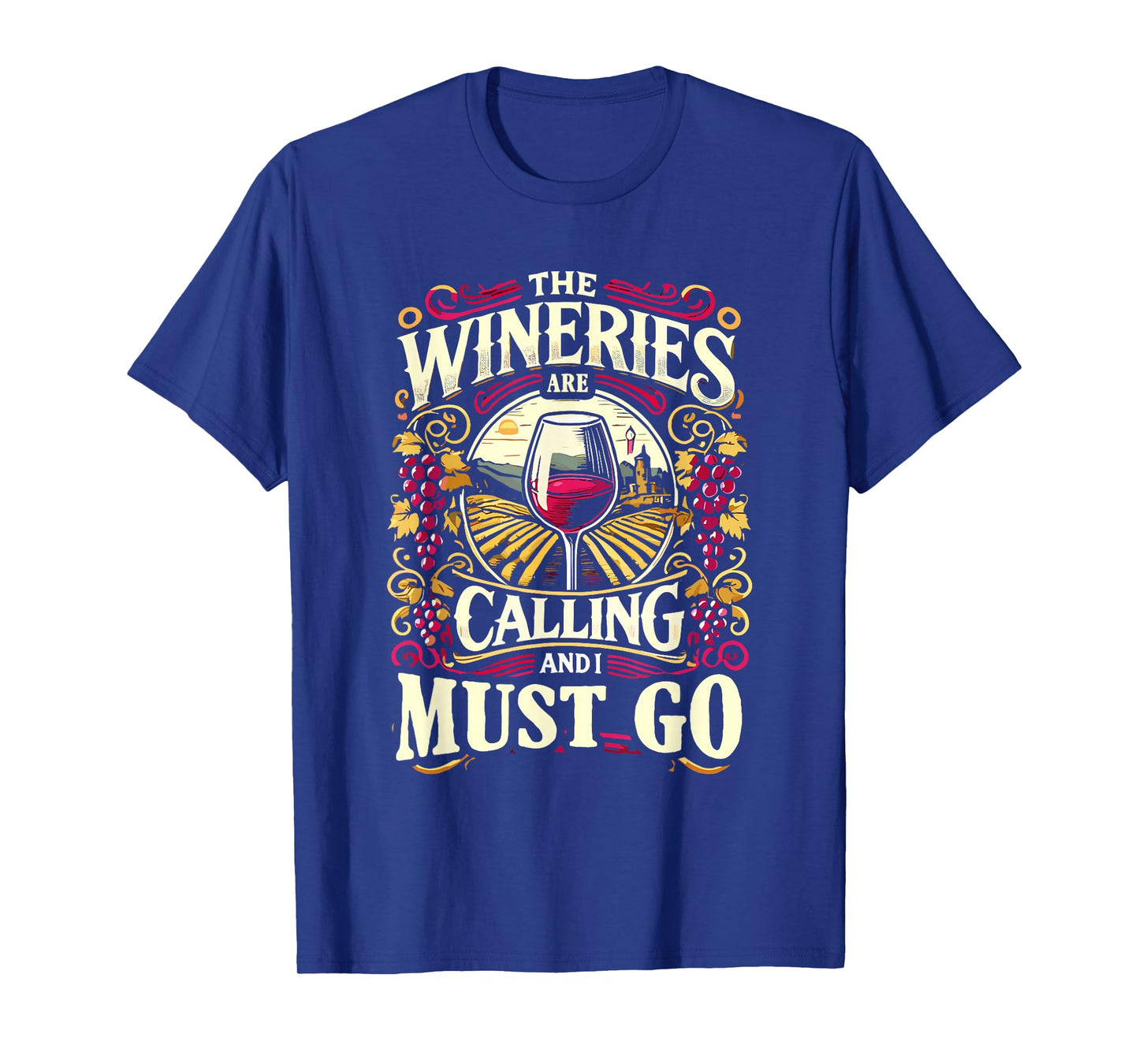 Wineries Are Calling And I Must Go Wine Tasting Wine Lover T-Shirt