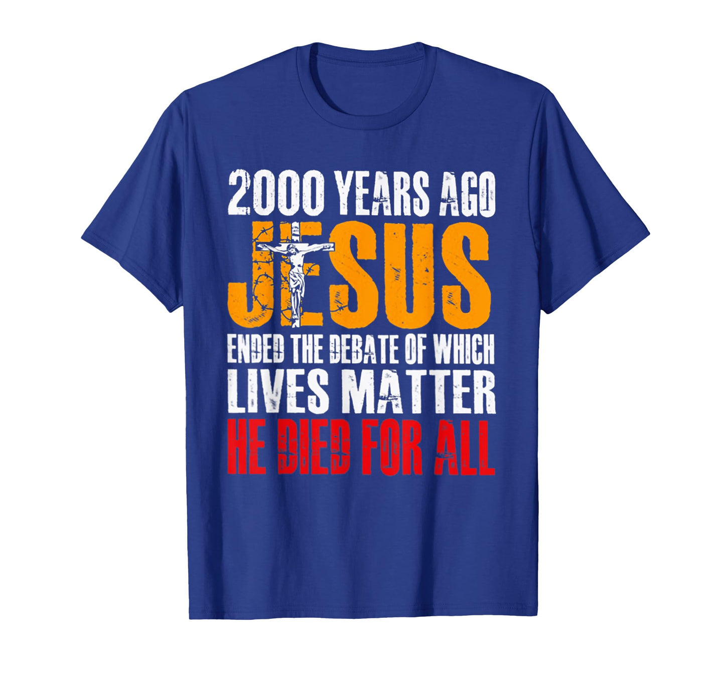 2000 YEARS AGO JESUS ENDED THE DEBATE OF WHICH LIVES MATTER T-Shirt