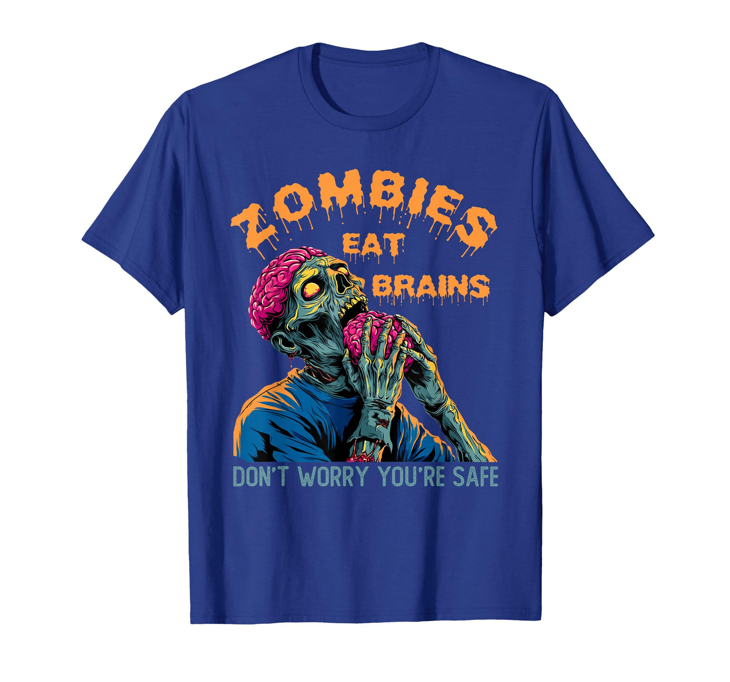 Zombies Eat Brains | Don't Worry You're Safe Tee Halloween T-Shirt