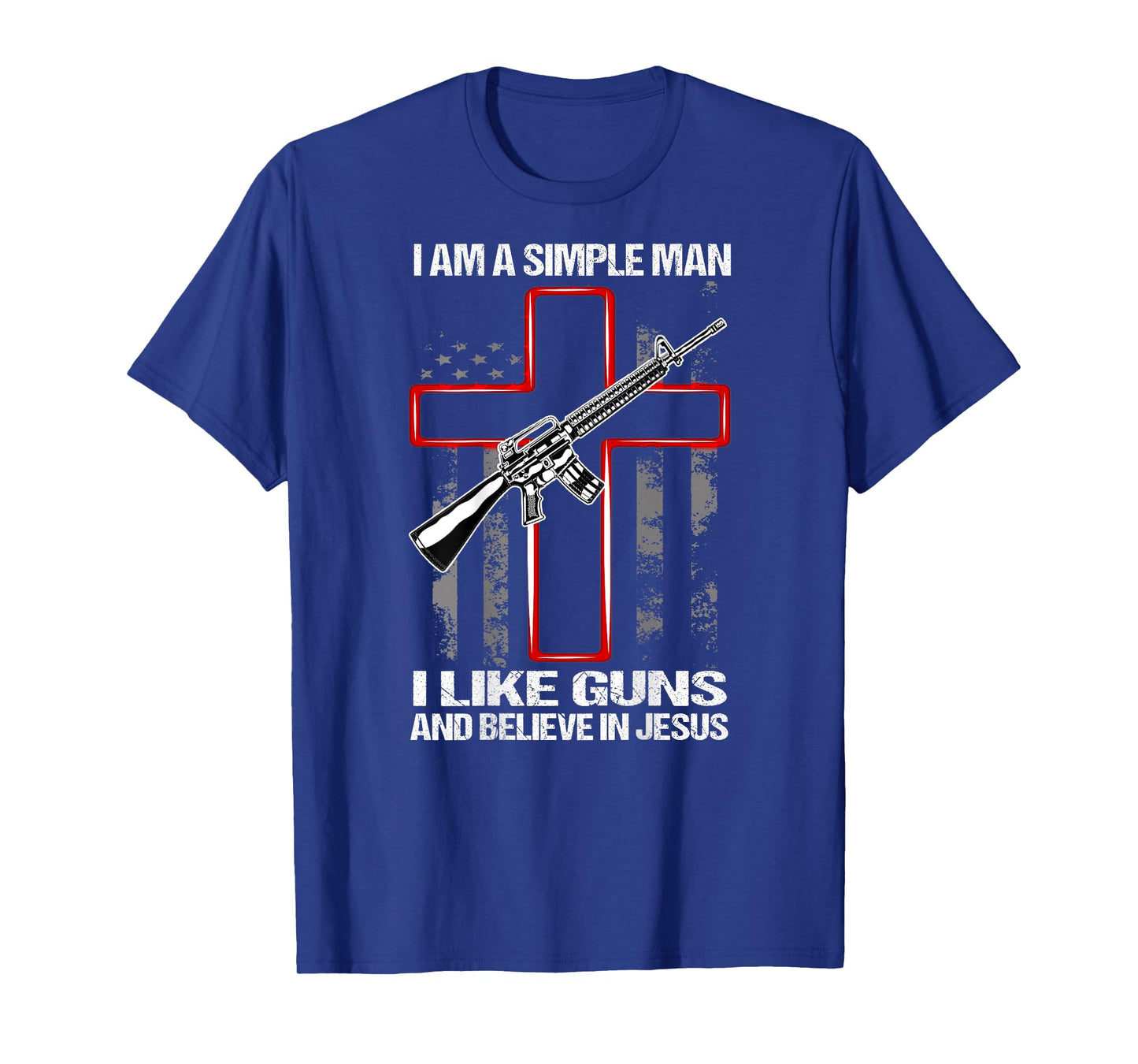I'm A Simple Man I Like Guns And Believe In Jesus (on back) T-Shirt