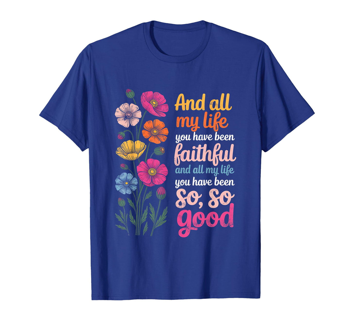 and All My Life You Have Been Faithful and All My Life You T-Shirt