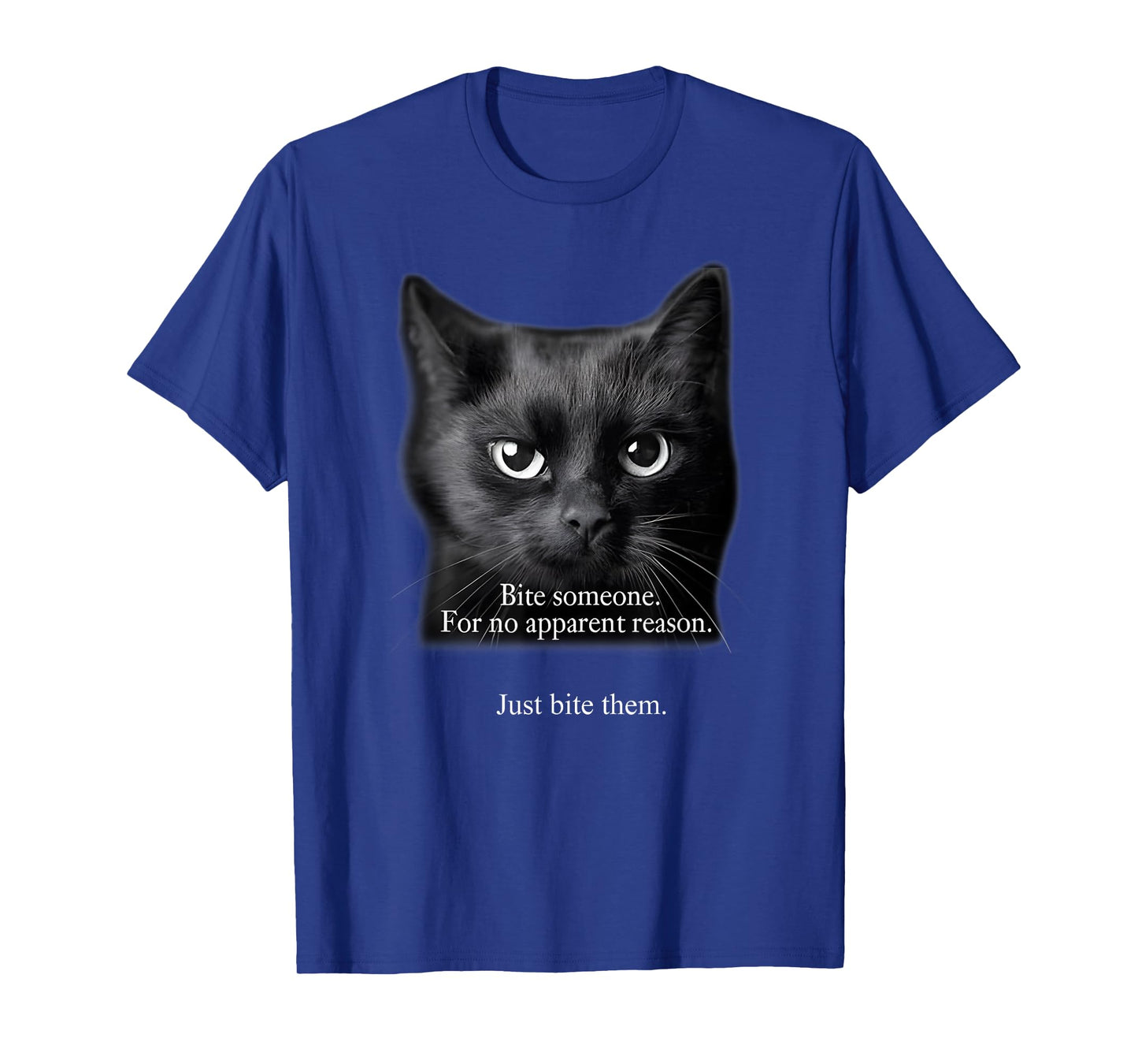 Bite Someone For No Apparent Reason Funny Black Cat Saying T-Shirt