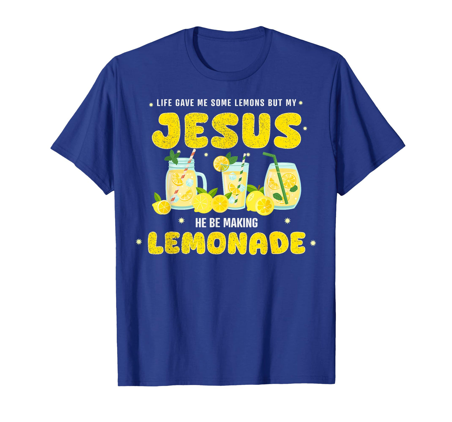 Life Gave Me Some Lemons But My Jesus He Be Making Lemonade T-Shirt