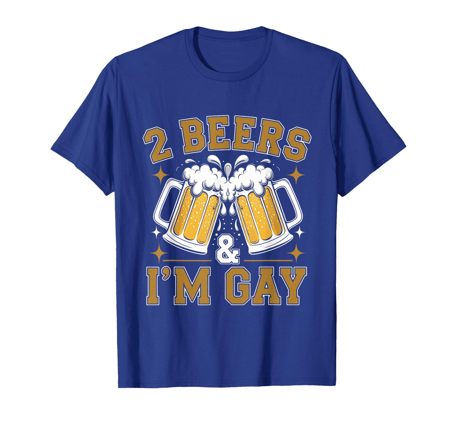 2 Beers & I'm Gay - Funny LGBTQ+ humor Pride Drinking Quote T-Shirt