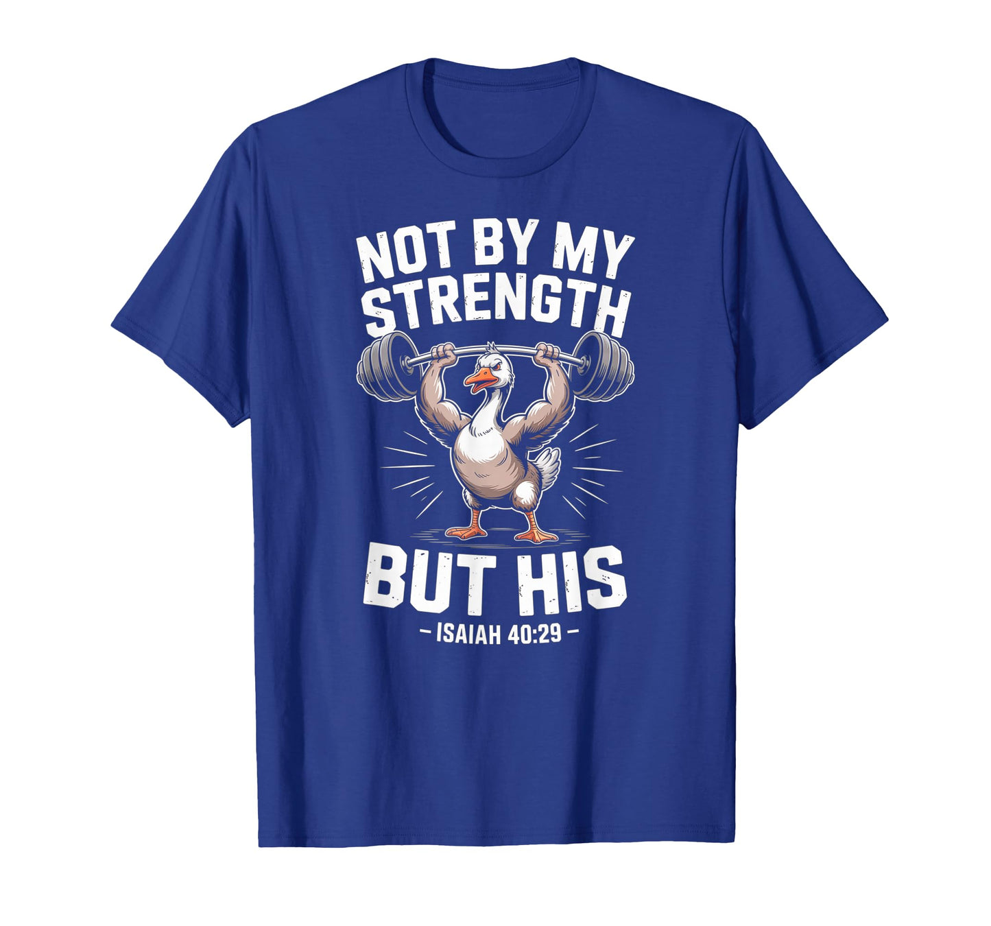 Not by My Strength But His Barbell God Faith Silly Goose T-Shirt