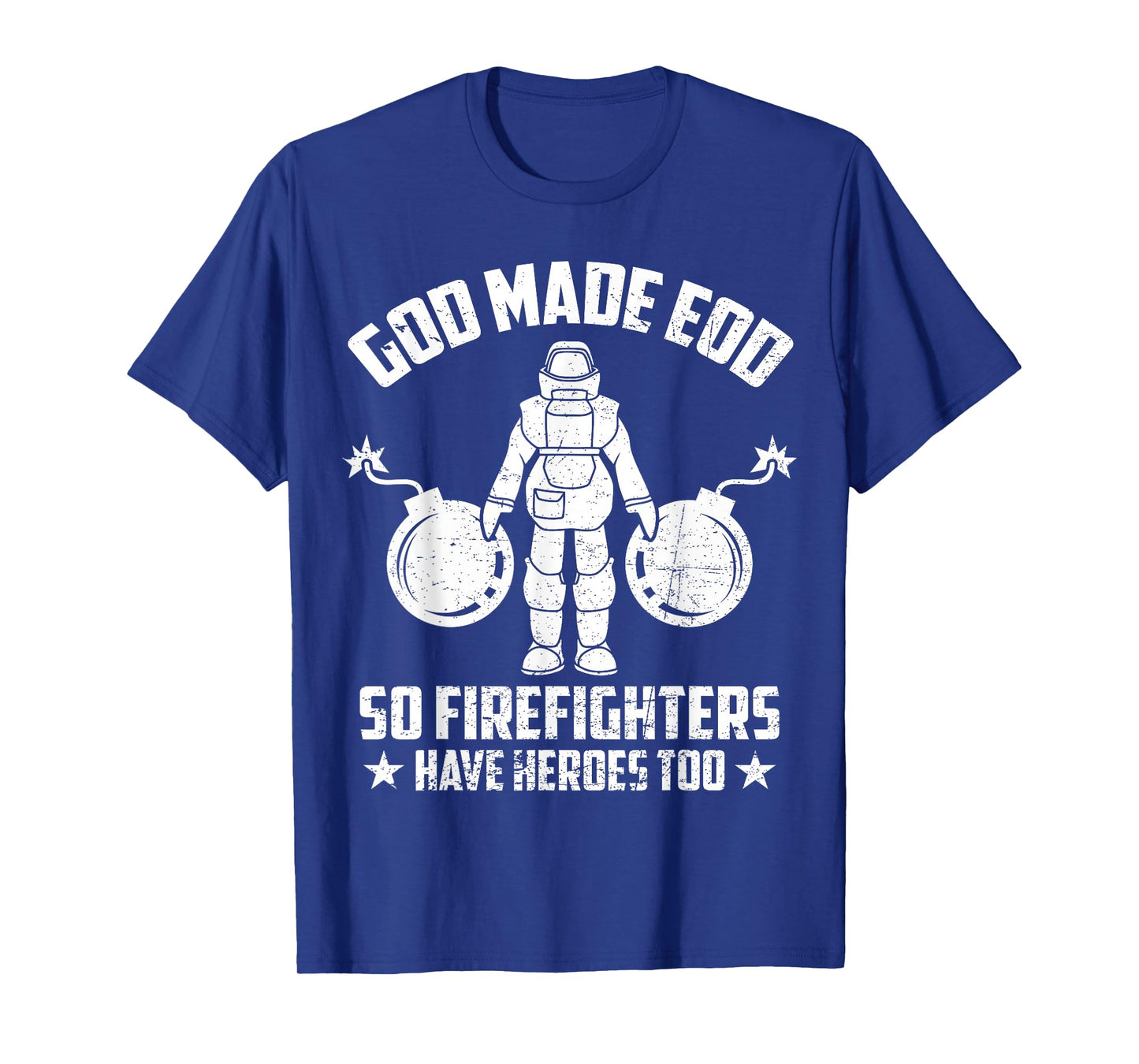 Funny God Made EOD Tech So Firefighters Have Heroes Too T-Shirt