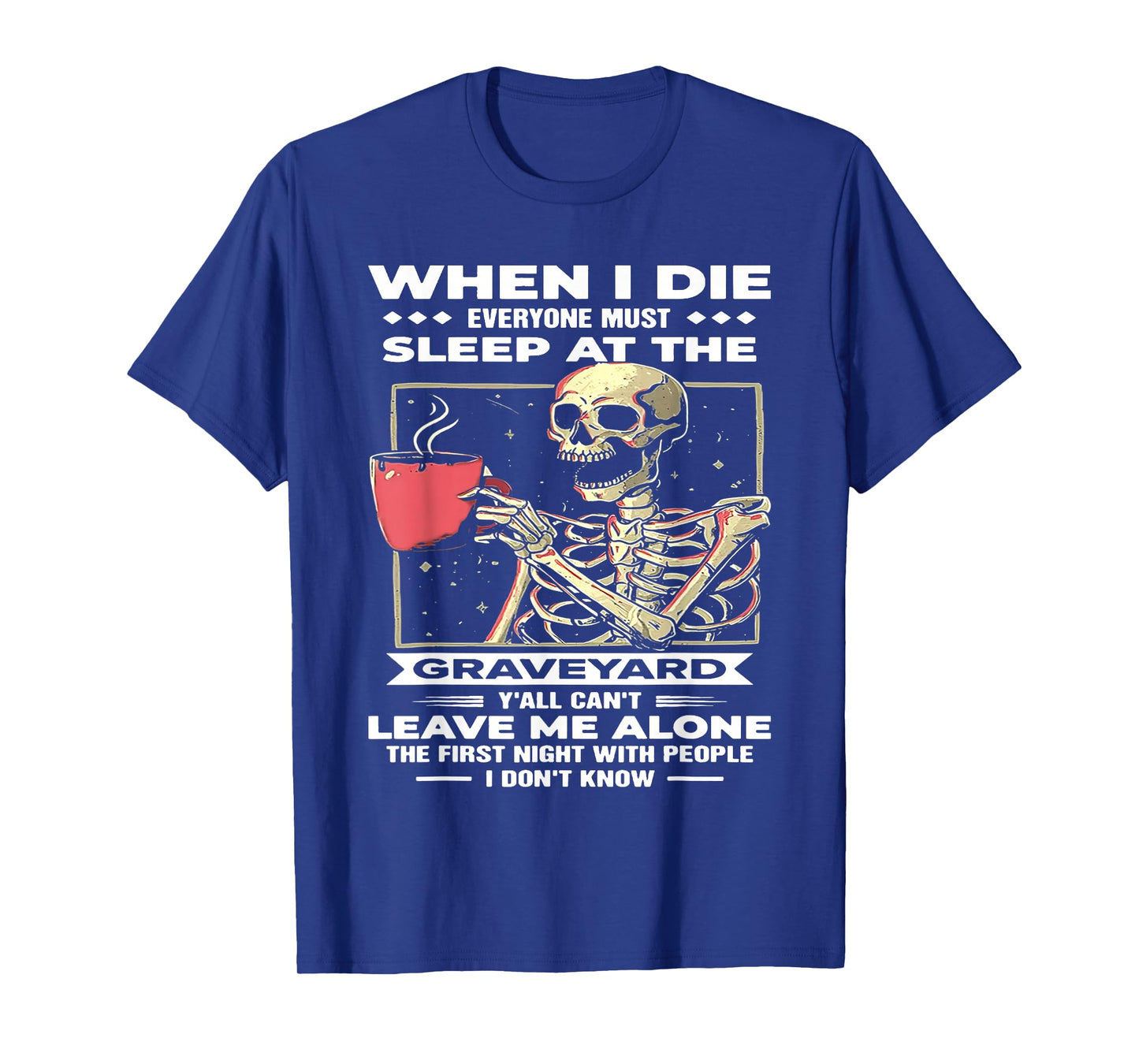 When I Die Everyone Must Sleep at The Graveyard T-Shirt